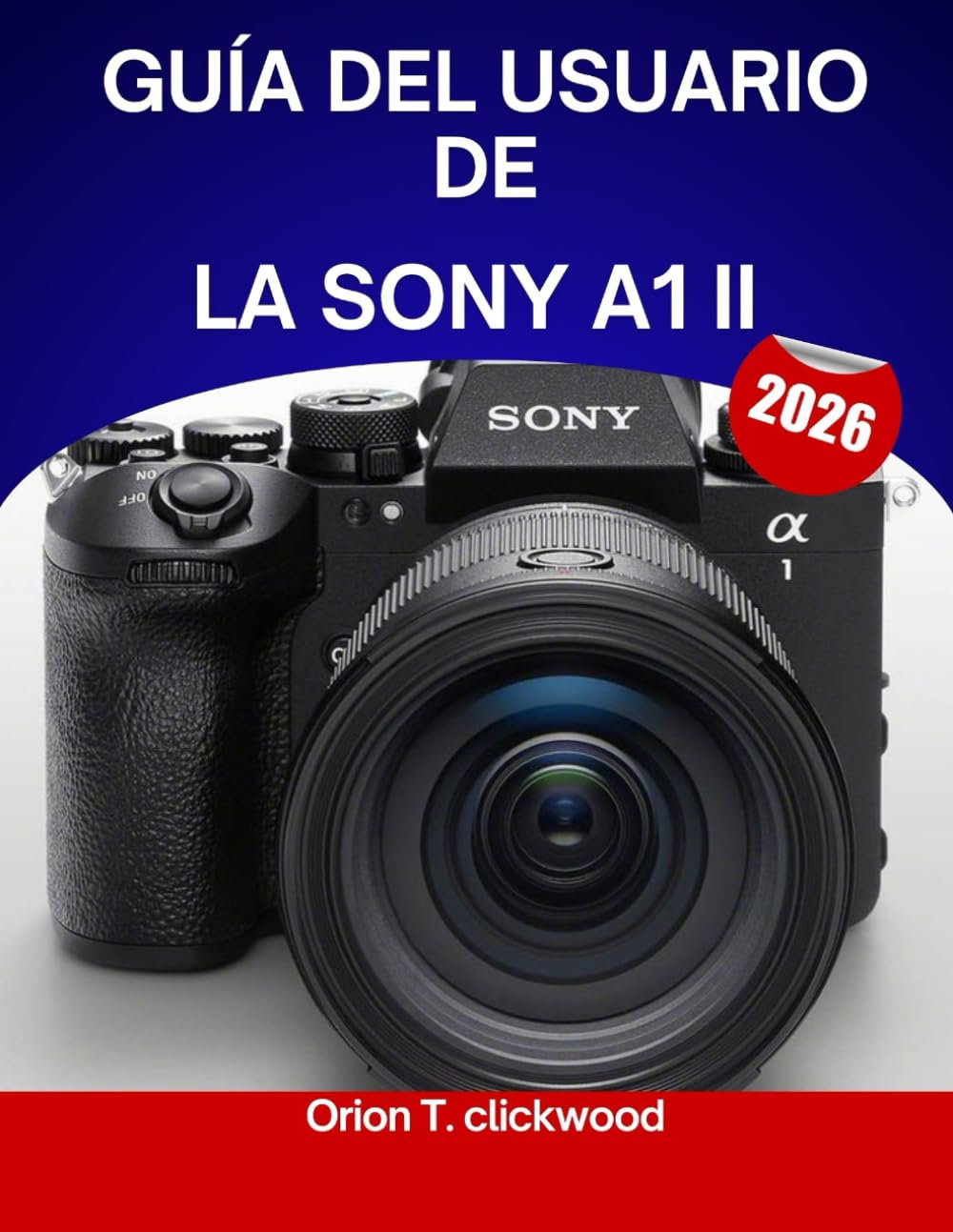 Guía del usuario de la Sony A1 II (2026): Un manual completo paso a paso para dominar la fotografía y la videografía con consejos y trucos de expertos para principiantes y personas mayores.
