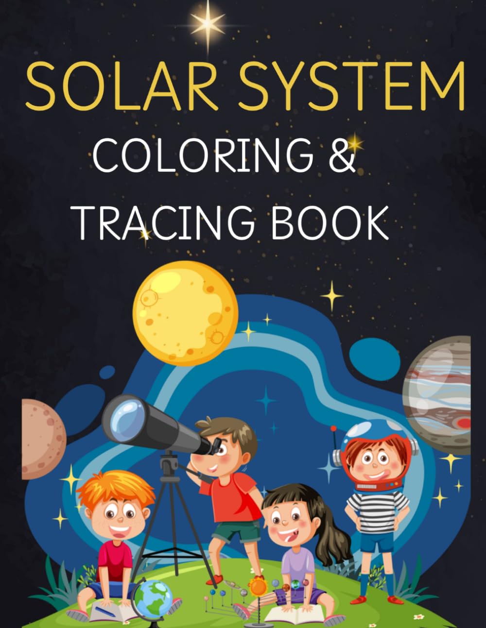Solar System Colouring & Tracing Book: Learn About the Solar System with Fun, Simple, and Educational Coloring Activities. A Kids Activity Book to ... Pages. (Creative Kids Coloring Adventures)