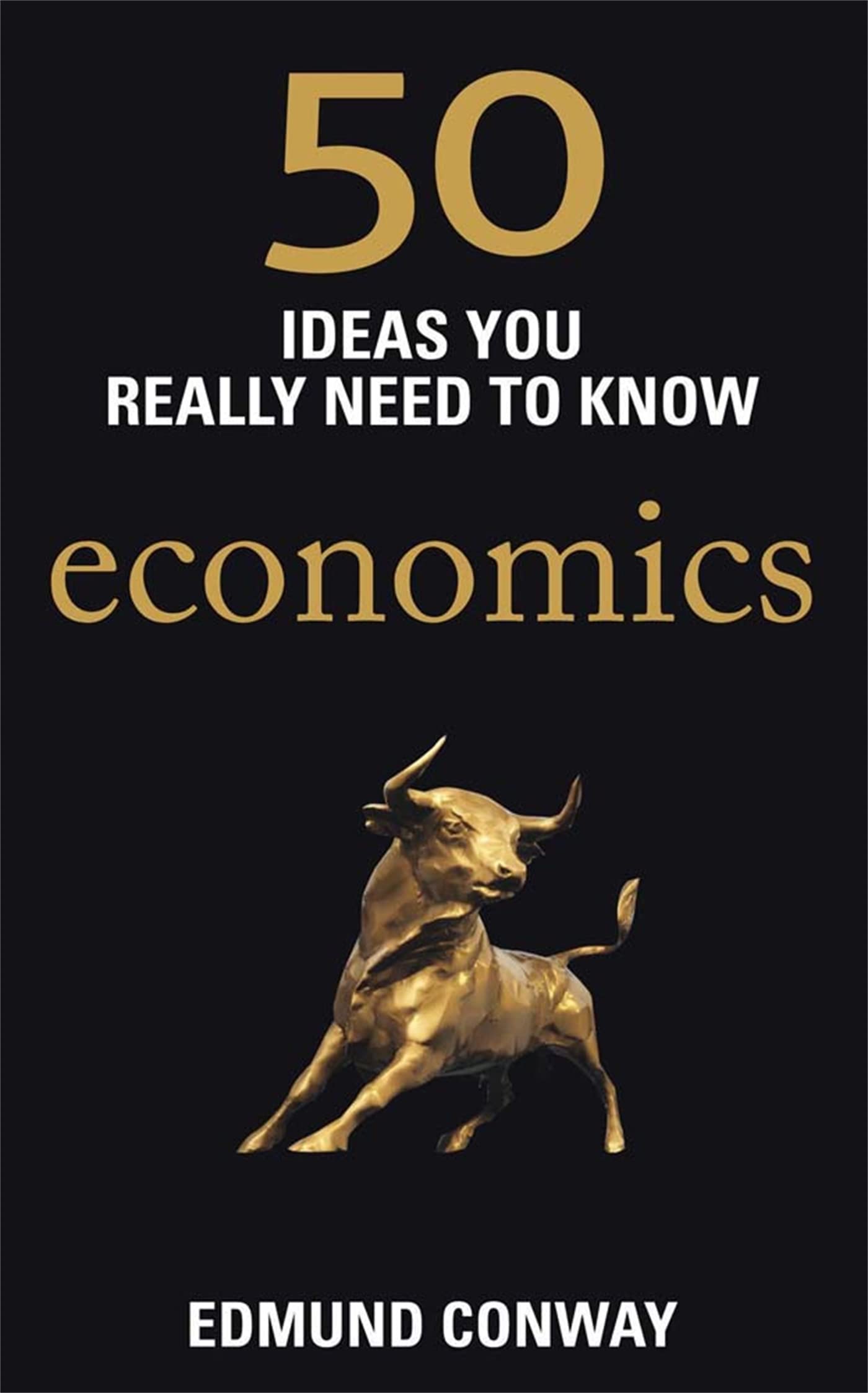 50 Economics Ideas You Really Need to Know (50 Ideas You Really Need to Know series)
