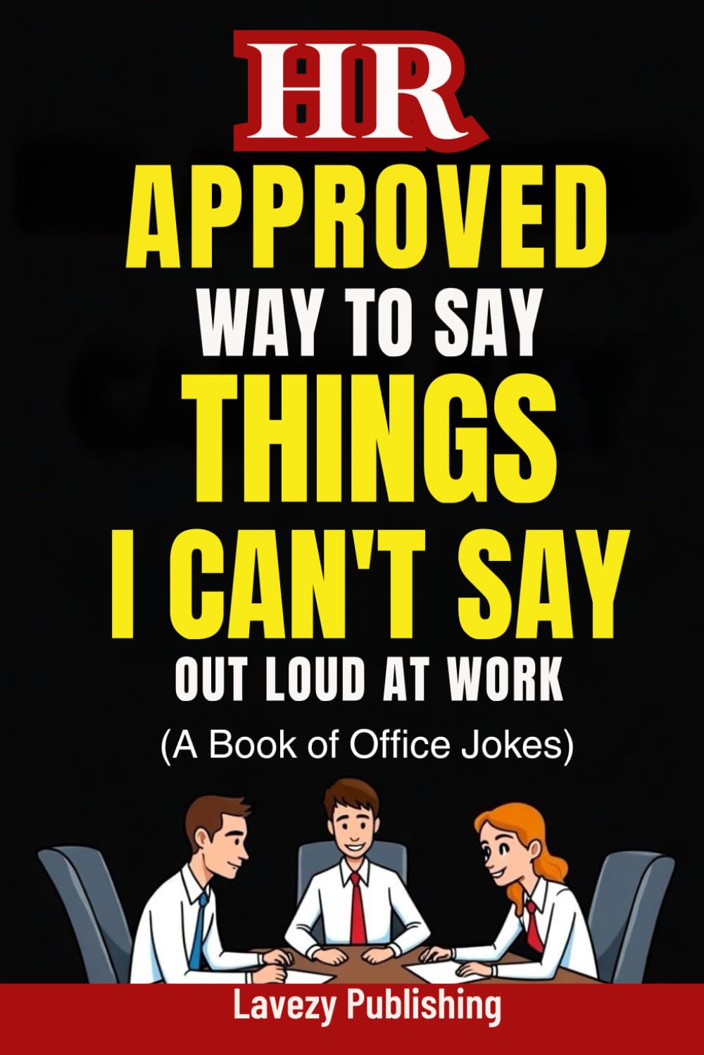 HR Approved Way To Say Things I Can’t Say Out Loud At Work (A Book of Office Jokes)