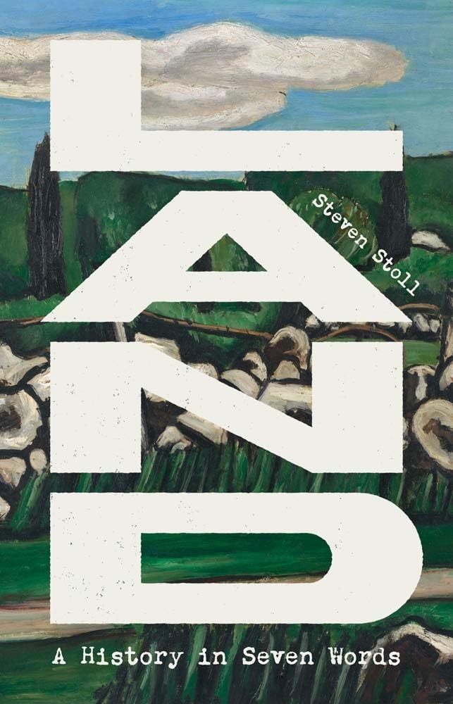 Land: A History in Seven Words (Yale Agrarian Studies Series)