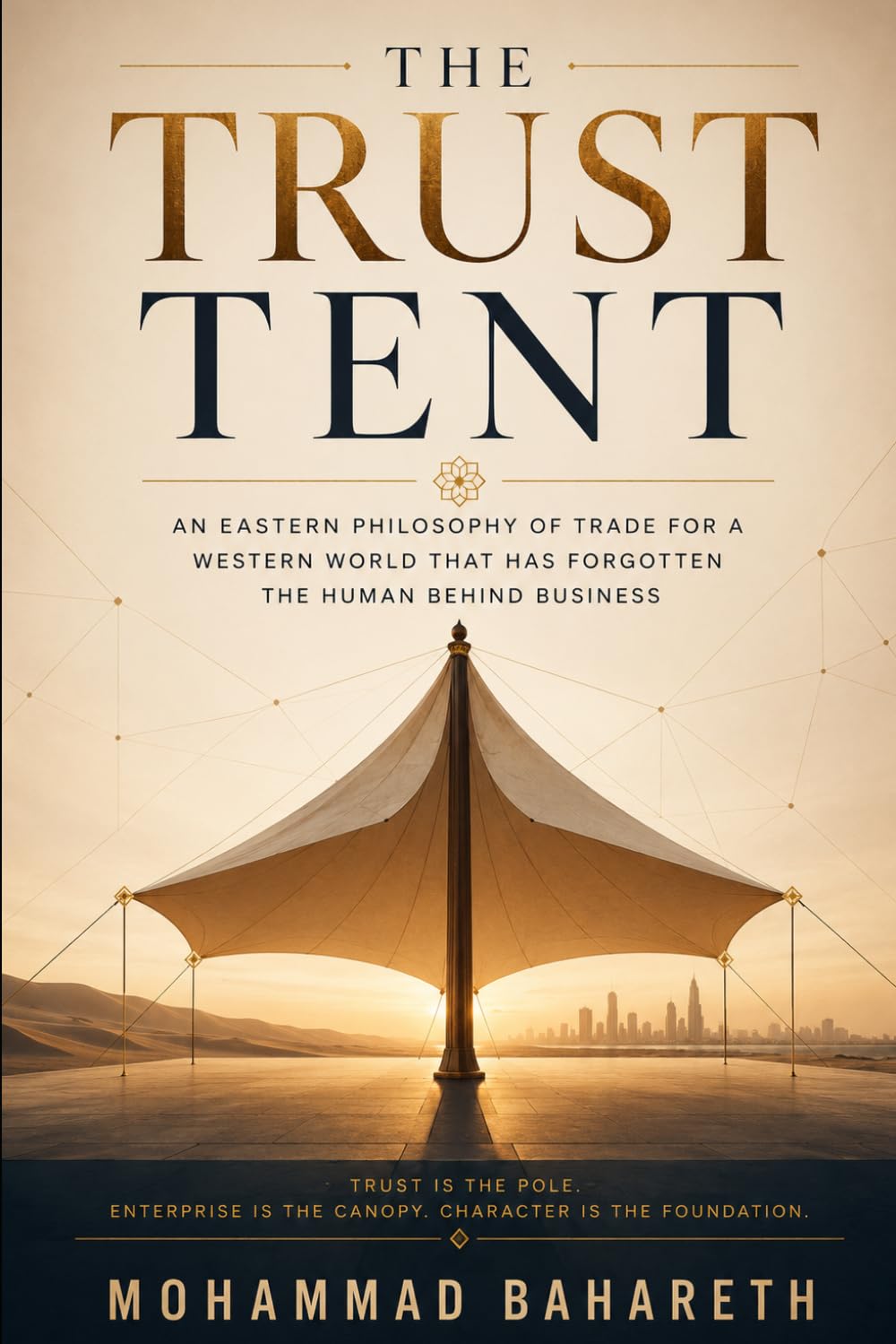 The Trust Tent: An Eastern Philosophy of Trade for a Western World That Has Forgotten the Human Behind Business