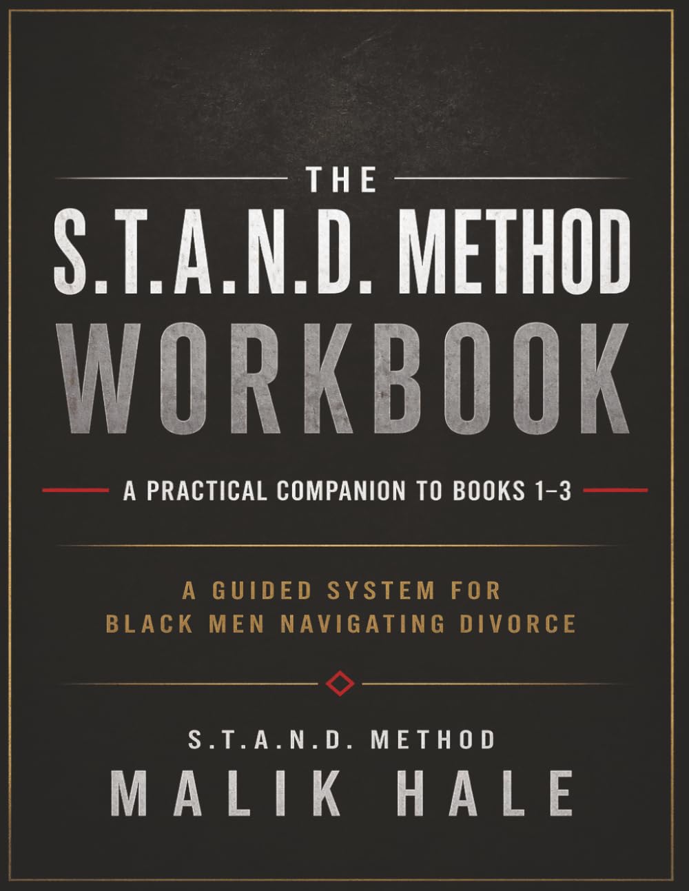 S.T.A.N.D. METHOD WORKBOOK: A Guided Workbook for Black Men Navigating Divorce: A Practical Companion to Books 1–3 (THE S.T.A.N.D. METHOD SERIES)