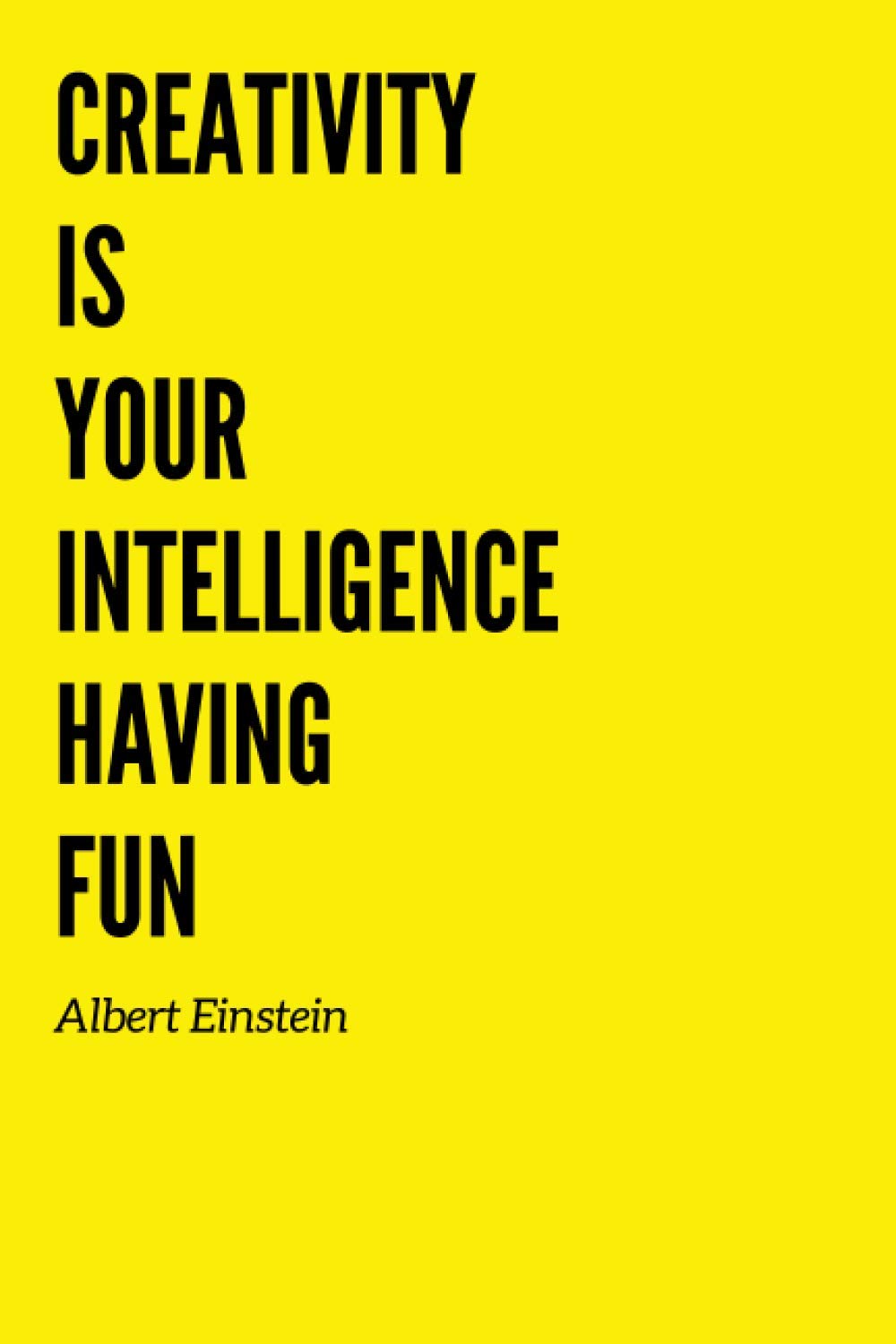 Creativity is your intelligence having fun