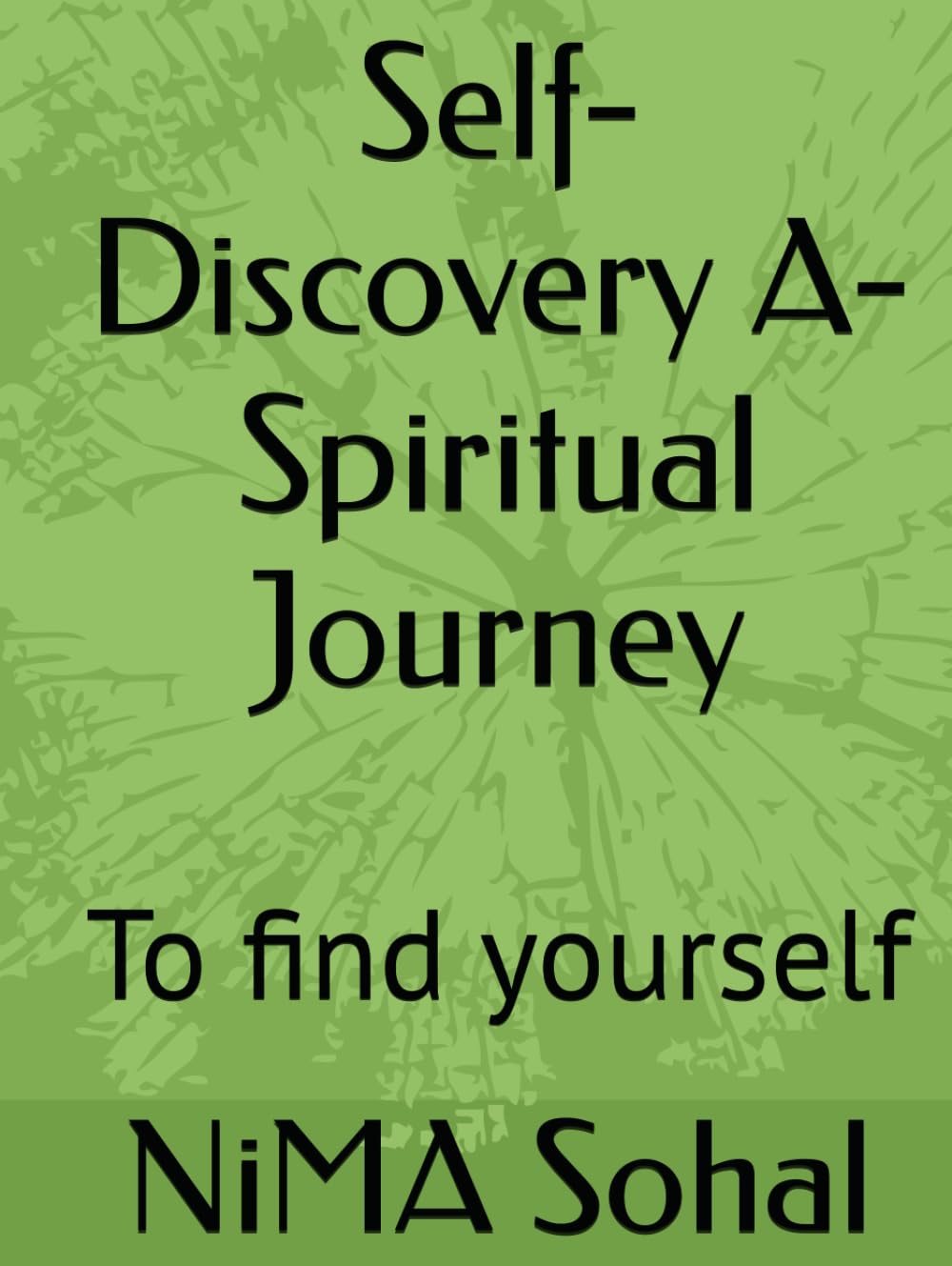 Self-Discovery A-Spiritual Journey: To find yourself