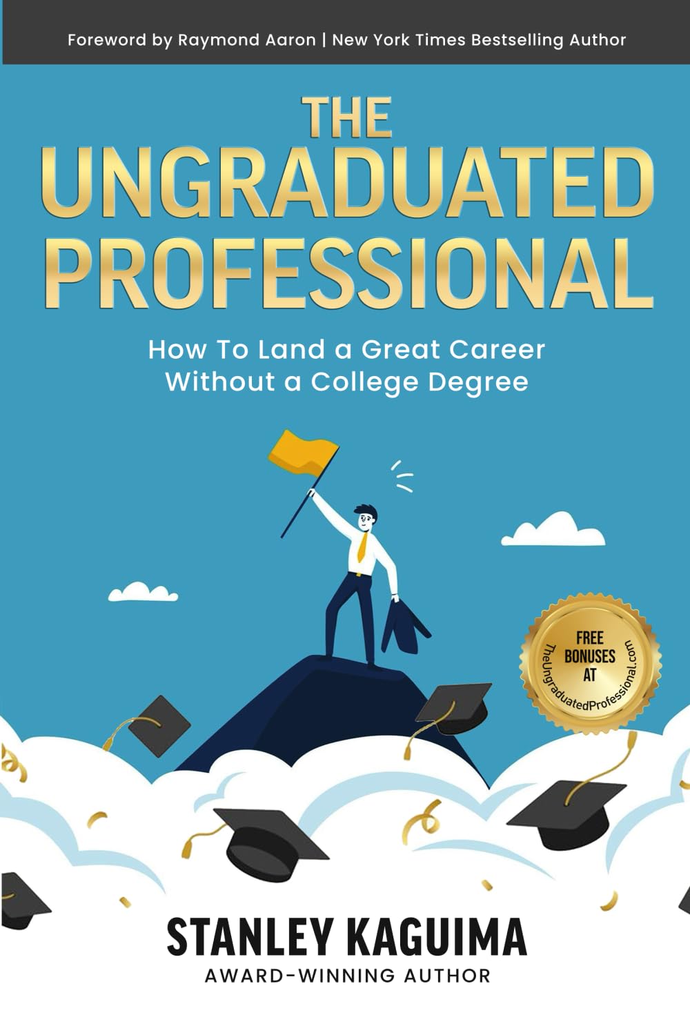 The Ungraduated Professional: How to Land a Great Career Without a College Degree