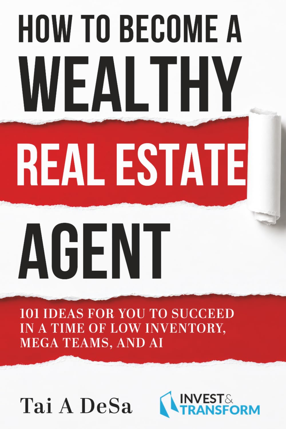 How to Become a Wealthy Real Estate Agent: 101 Ideas for You to Succeed in a Time of Low Inventory, Mega Teams, and AI