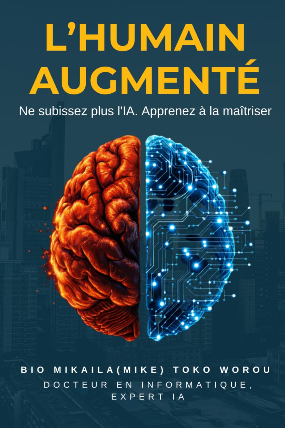 L’HUMAIN AUGMENTÉ: Ne subissez plus l'IA. Apprenez à la maîtriser