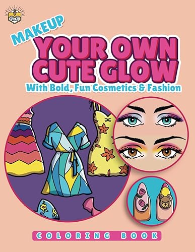 Makeup Your Own Cute Glow with Bold, Fun Cosmetics and Fashion: A Simple, Stress-Relief Coloring Book for Adults and Teens (Bold &amp; Easy Designs for Relaxation Series)