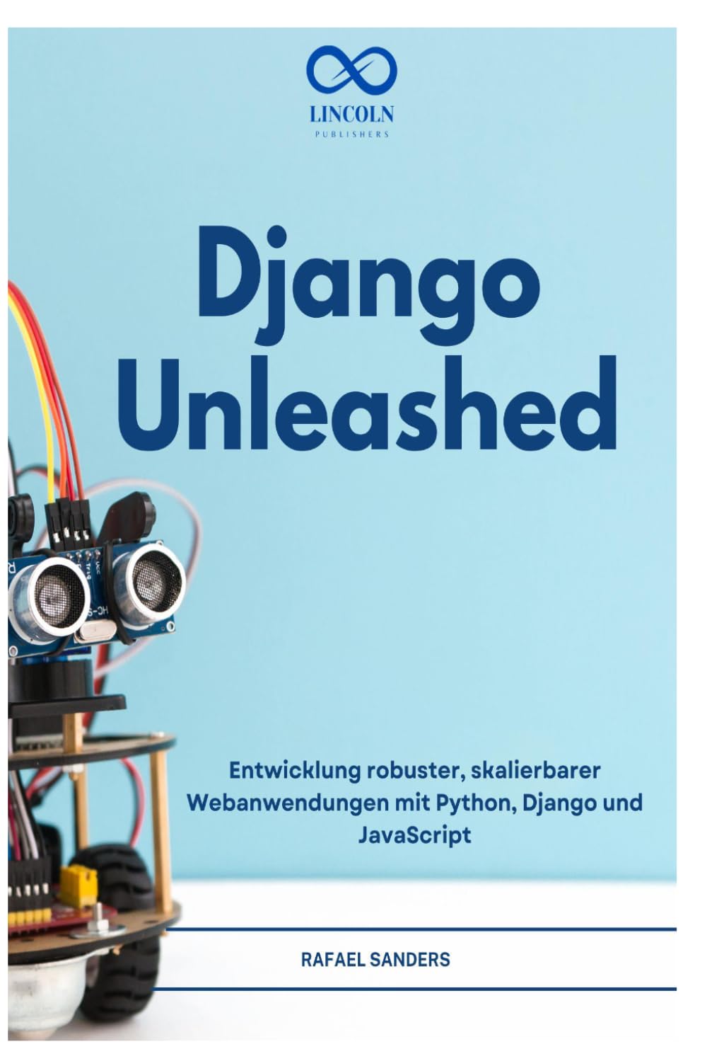 DJANGO UNLEASHED: Entwicklung robuster, skalierbarer Webanwendungen mit Python, Django und JavaScript