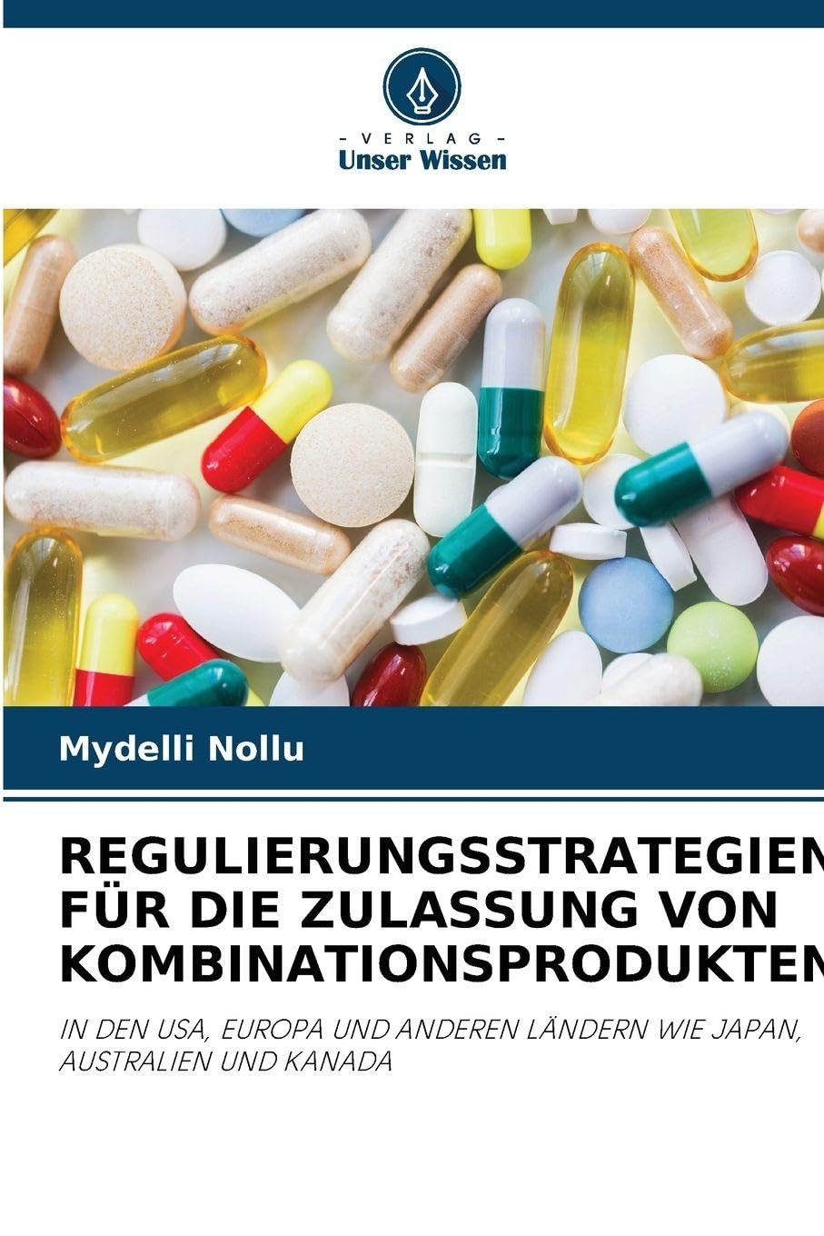 Regulierungsstrategien Für Die Zulassung Von Kombinationsprodukten: IN DEN USA, EUROPA UND ANDEREN LÄNDERN WIE JAPAN, AUSTRALIEN UND KANADA