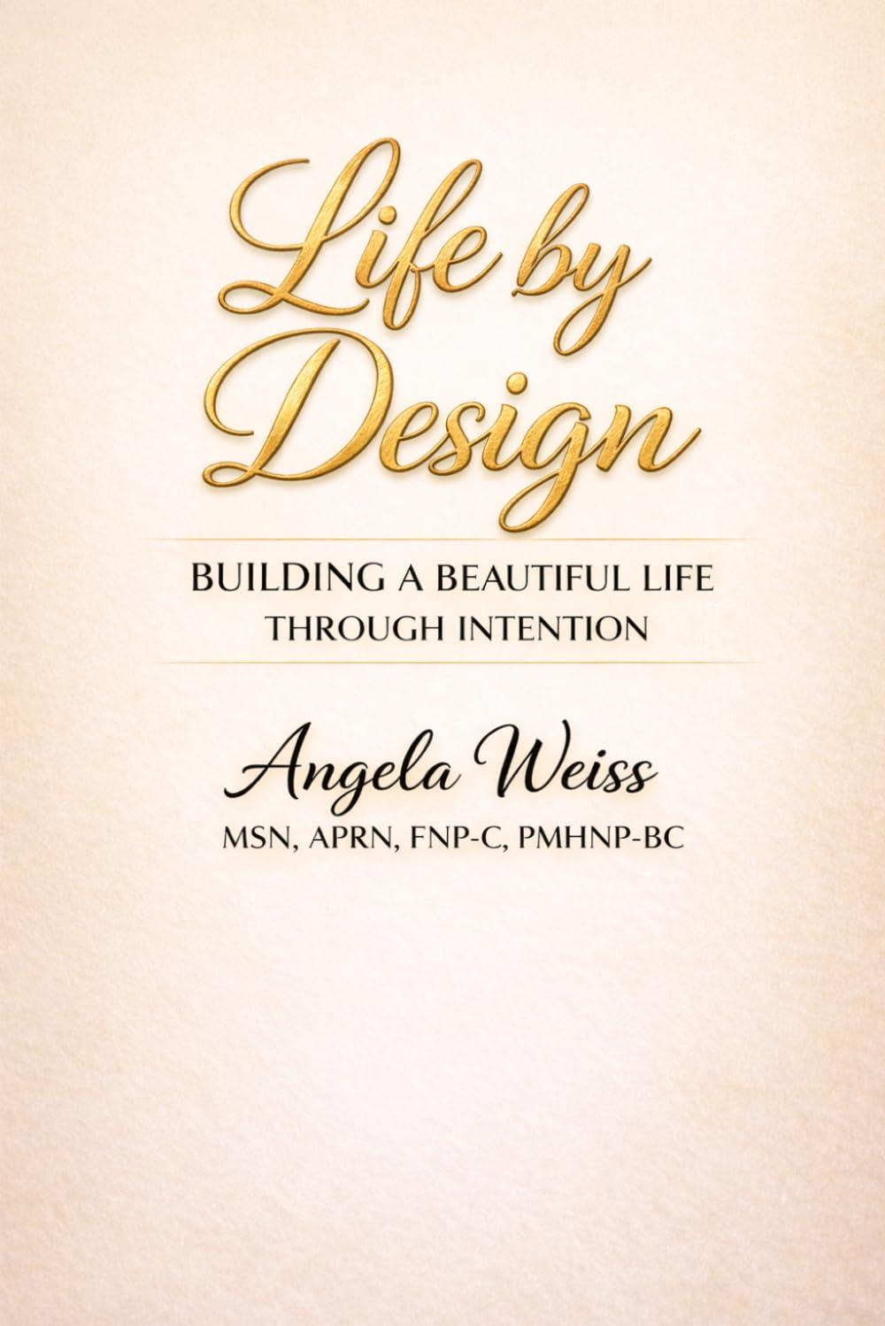 Life By Design: Building A Beautiful Life Through Intention