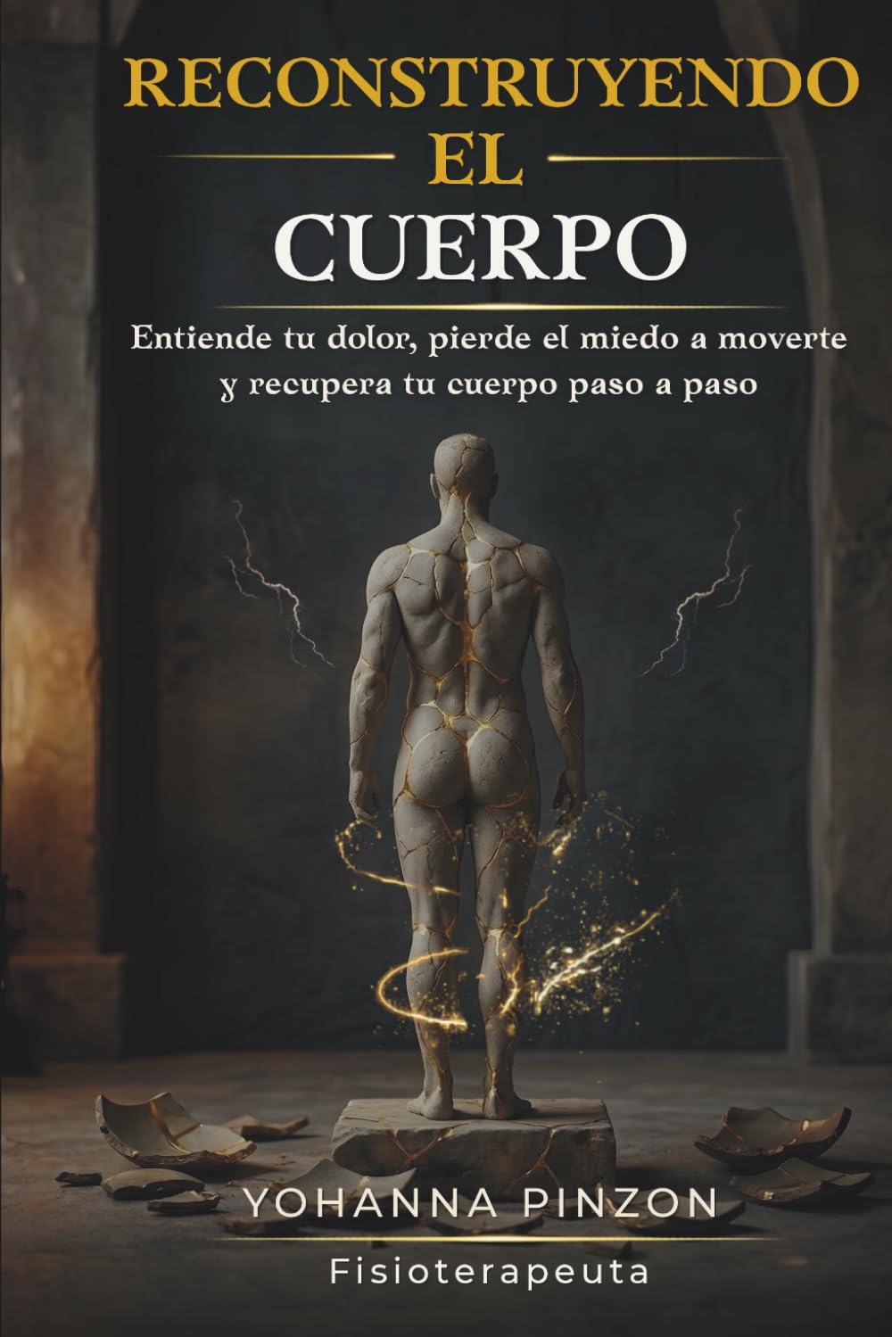 RECONSTRUYENDO EL CUERPO: Entiende tu dolor, pierde el miedo a moverte y recupera tu cuerpo paso a paso