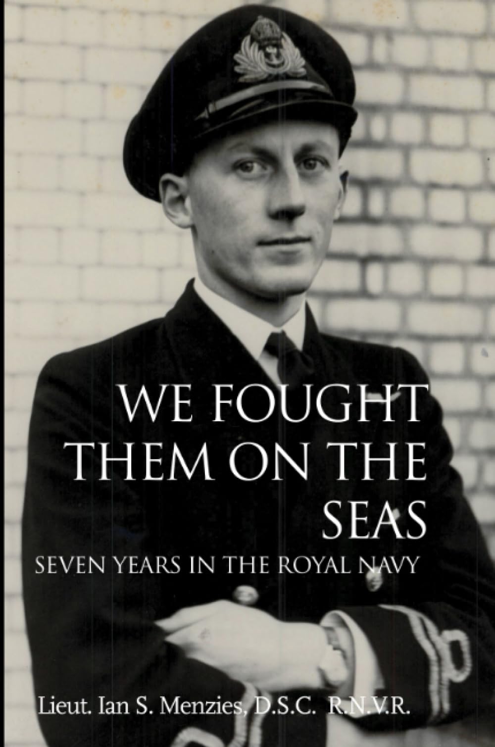 We Fought Them On the Seas: Seven Years in the Royal Navy