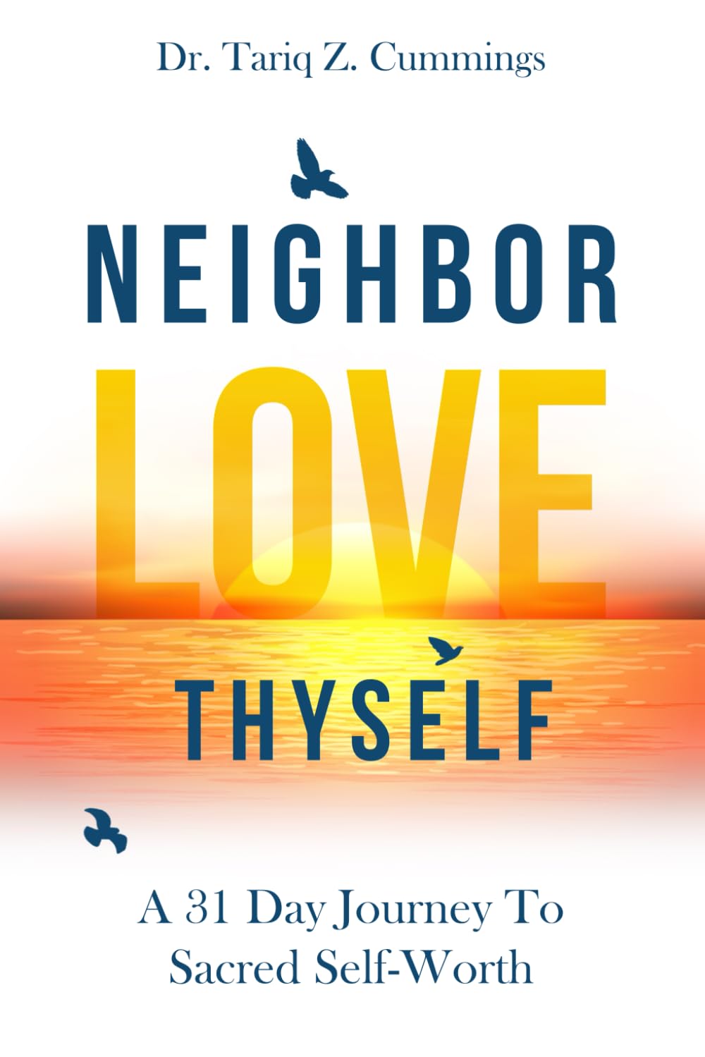 NEIGHBOR, LOVE THYSELF: A 31-Day Journey to Sacred Self-Worth
