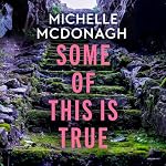 Cover of Some of This Is True