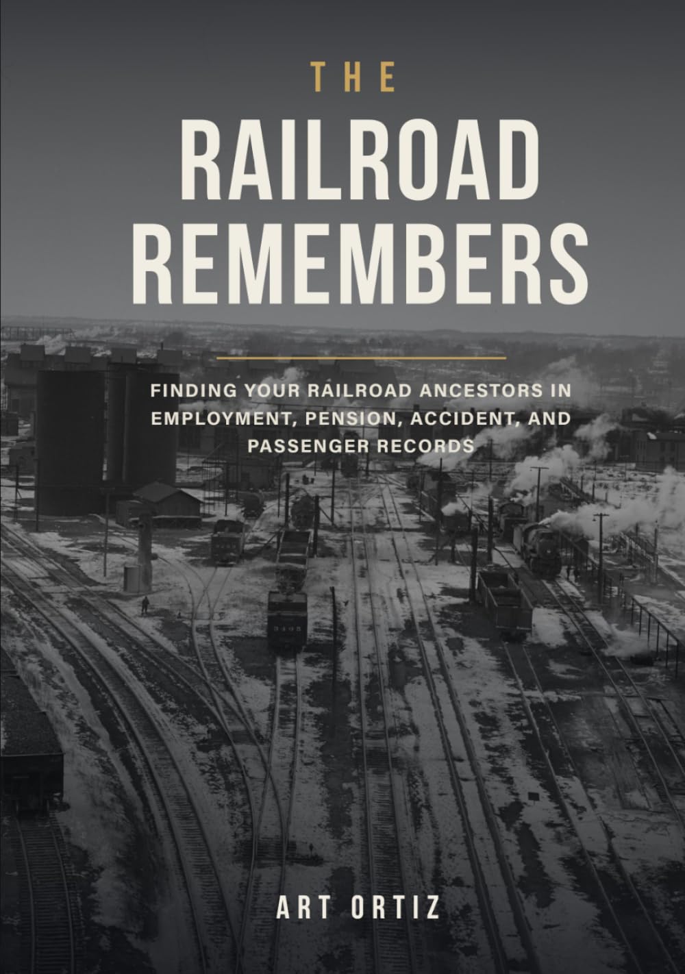 The Railroad Remembers: Finding Your Railroad Ancestors in Employment, Pension, Accident, and Passenger Records