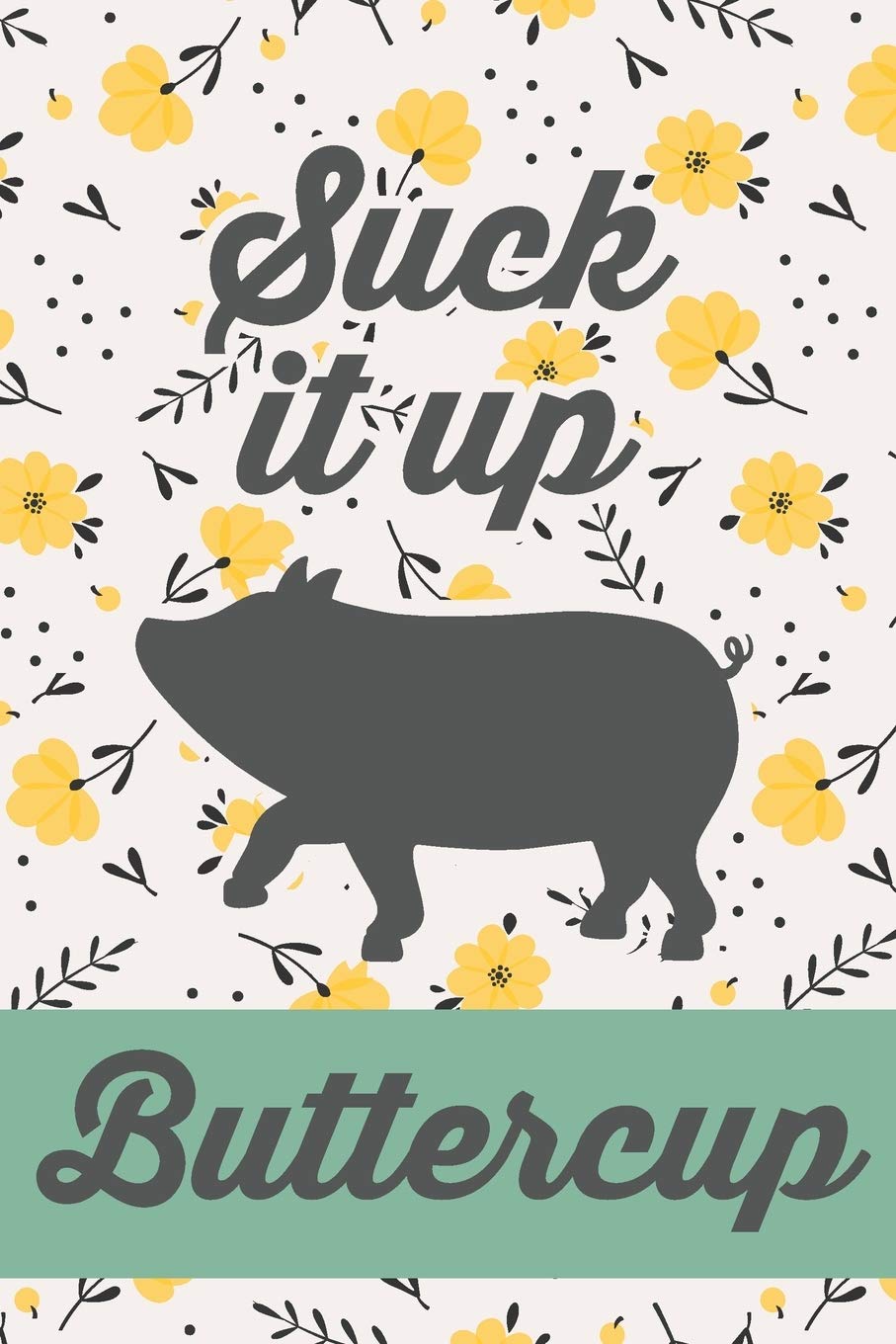 Suck It Up Buttercup: Cute Pig 2020 Weekly Planner