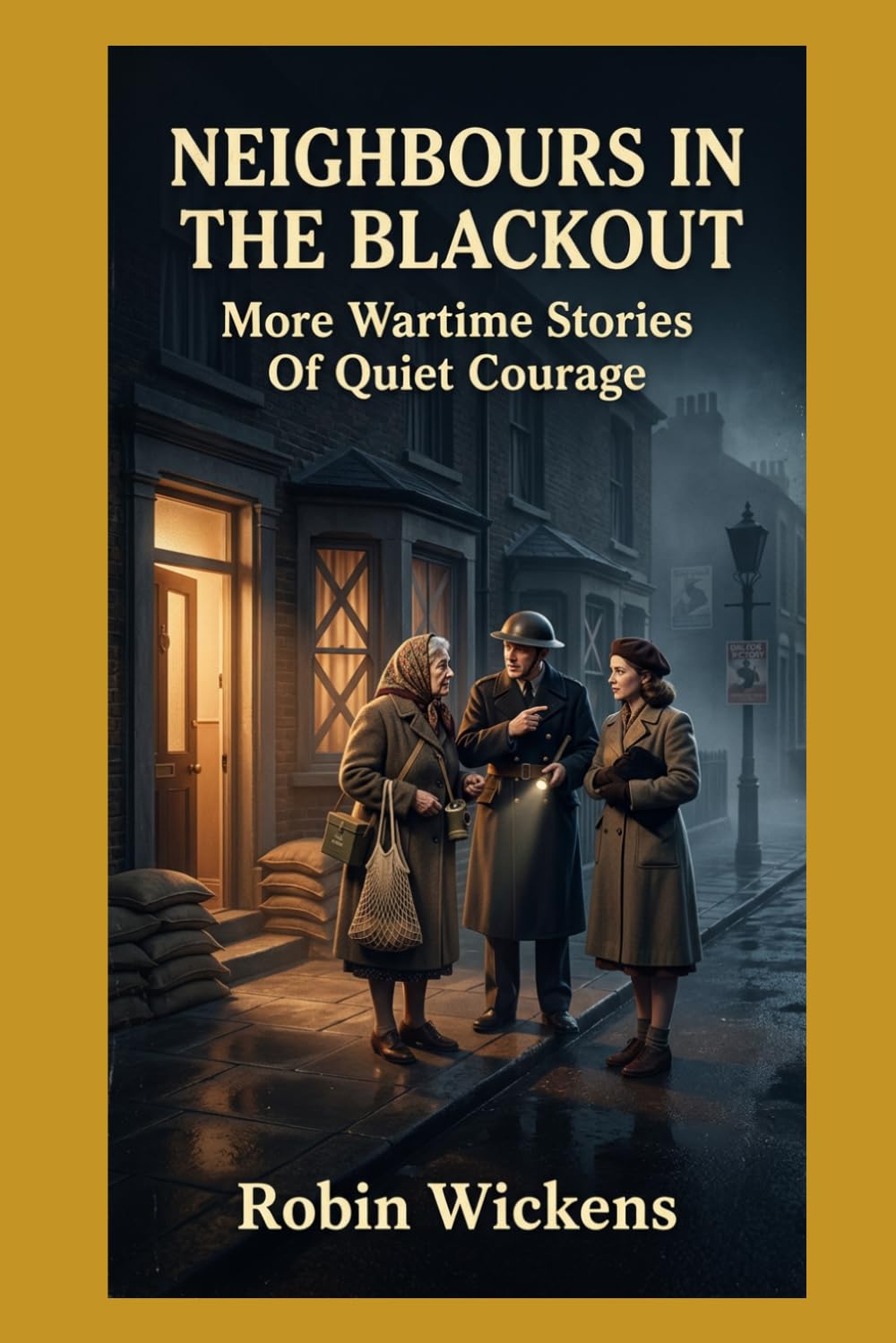 Neighbours In The Blackout:: More Wartime Stories Of Quiet Courage (WW2: Voices from the Front)