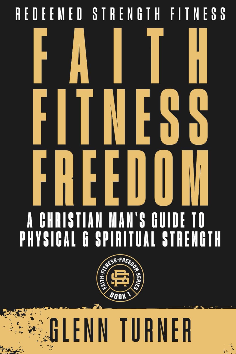 Faith–Fitness–Freedom: A Christian Man’s Guide to Physical and Spiritual Strength