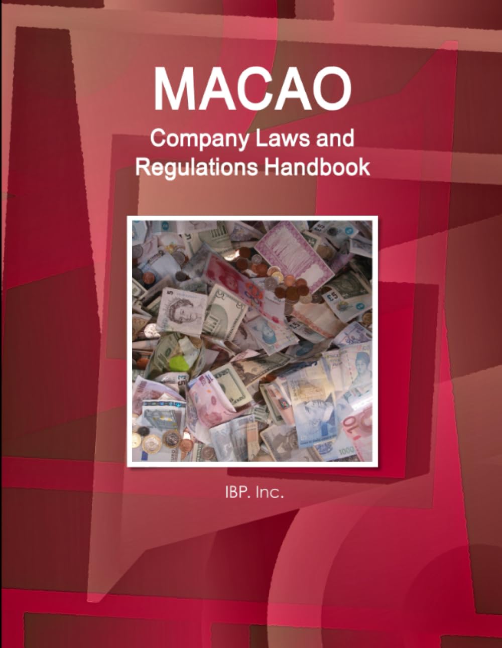 Macao Company Laws and Regulations Handbook - Practical Information and Basic Laws (World Law Business Library)