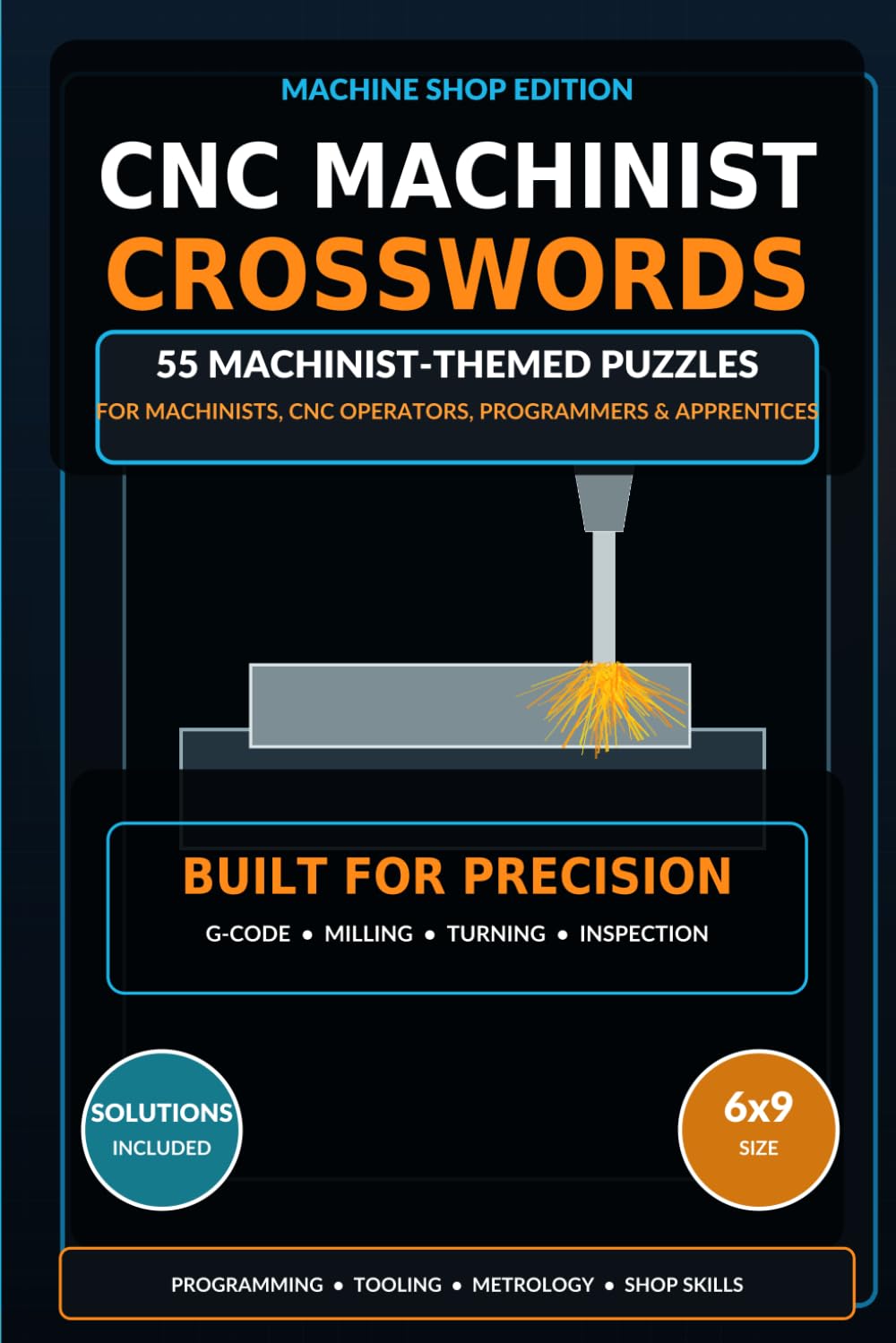 CNC Machinist Crosswords: 55 Machine Shop-Themed Crossword Puzzles for Machinists, CNC Operators, Programmers, Apprentices, and Manufacturing Professionals - Large Print with Solutions Included