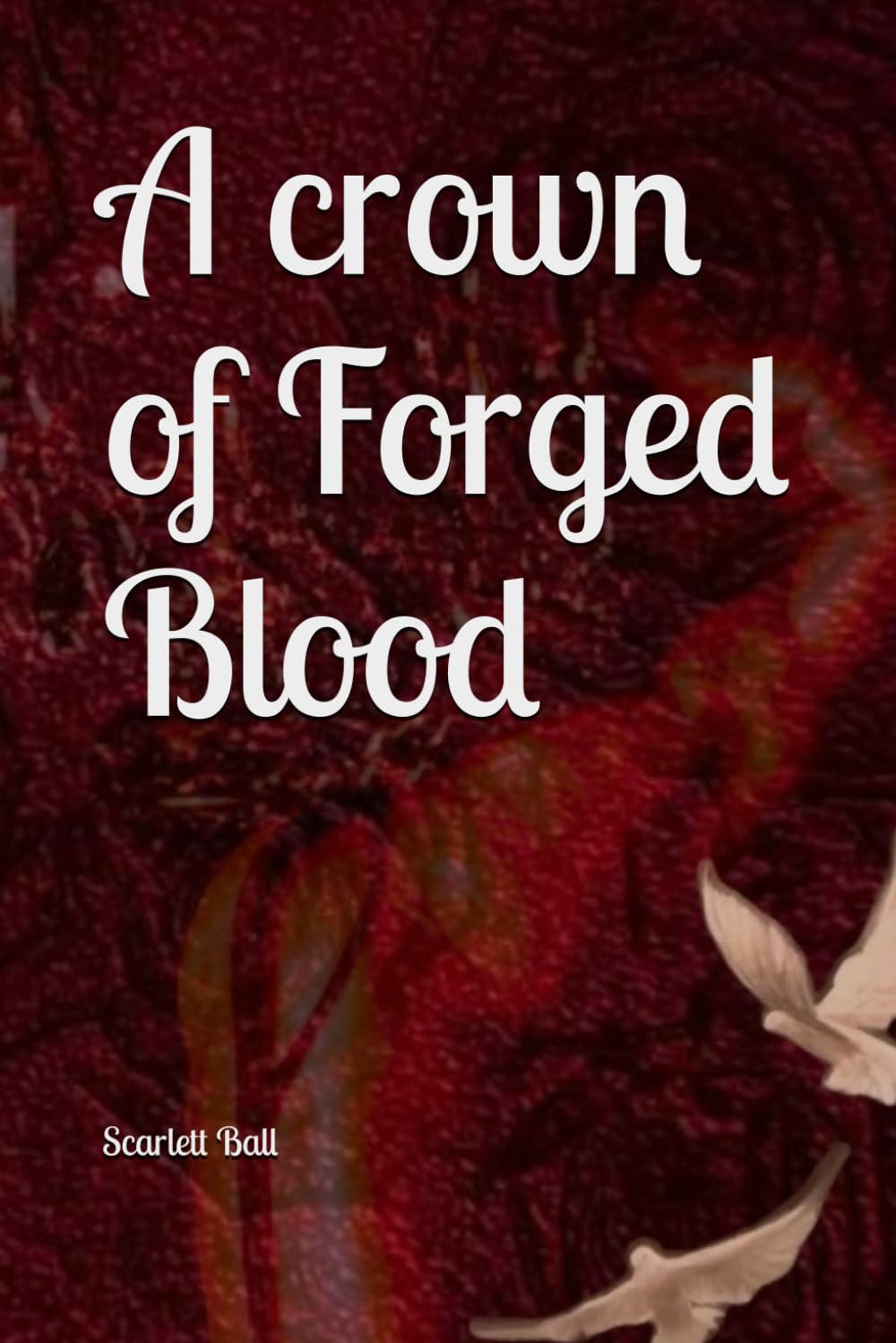 A crown of Forged Blood (To Drown a Monarch)