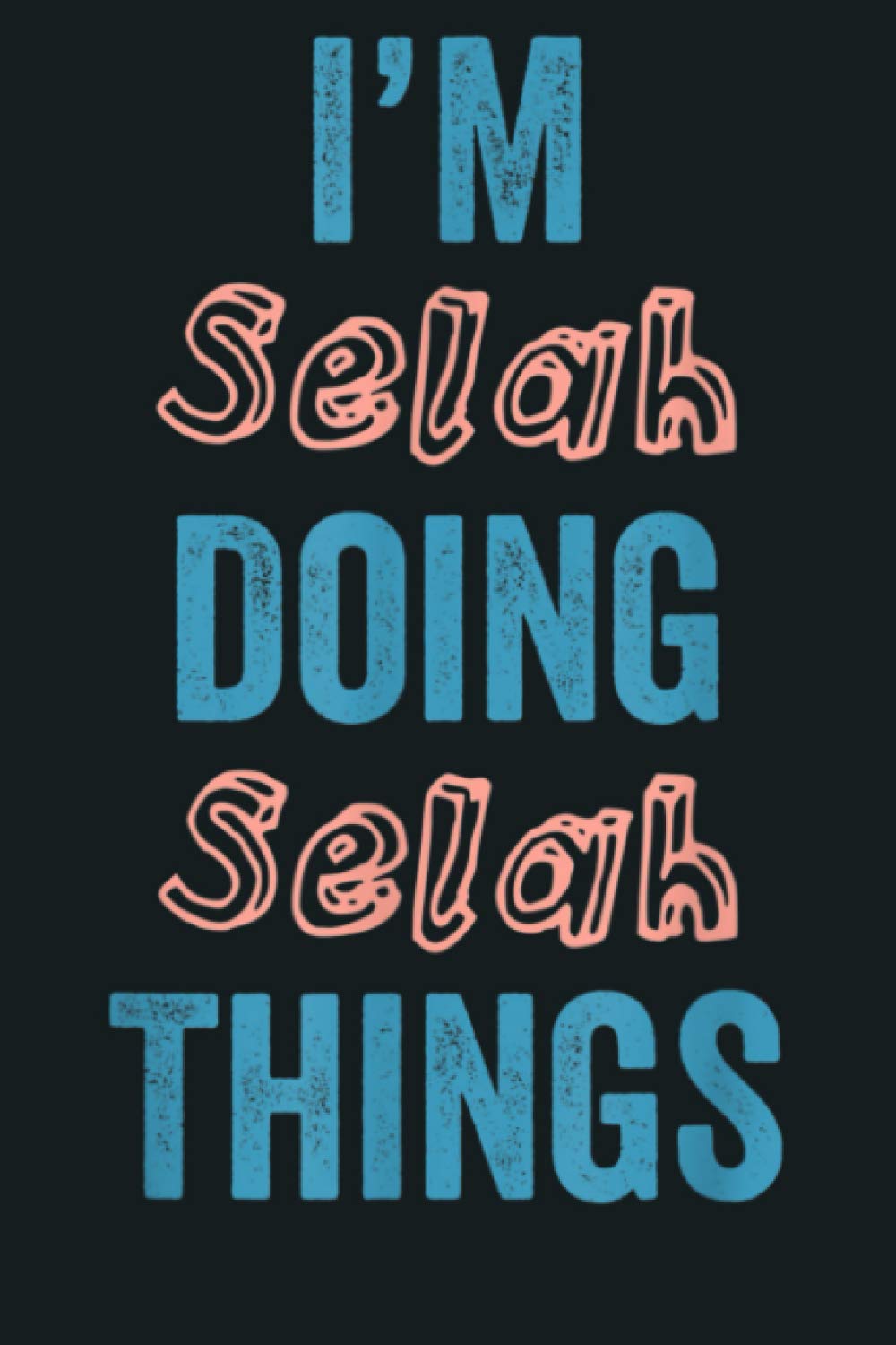 Independently published I M Selah Doing Selah Things Fun Personalized First Name Gag: Notebook Planner - 6x9 inch Daily Planner Journal, To Do List Notebook, Daily Organizer, 114 Pages