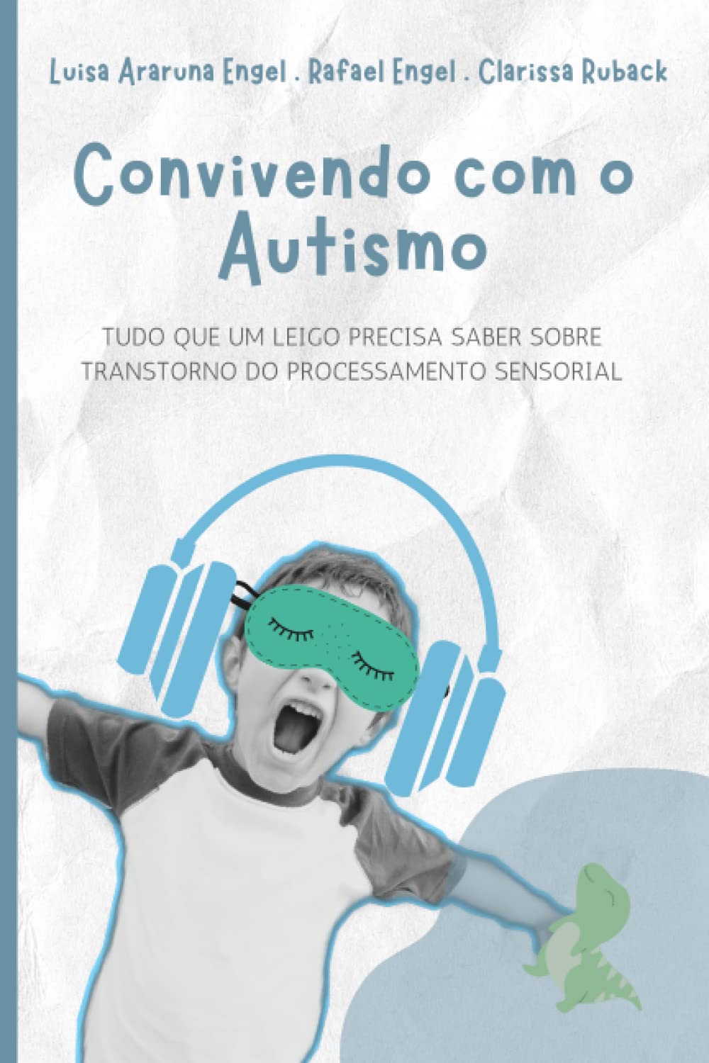 Convivendo com o Autismo: Tudo que um leigo precisa saber sobre Transtorno do Processamento Sensorial