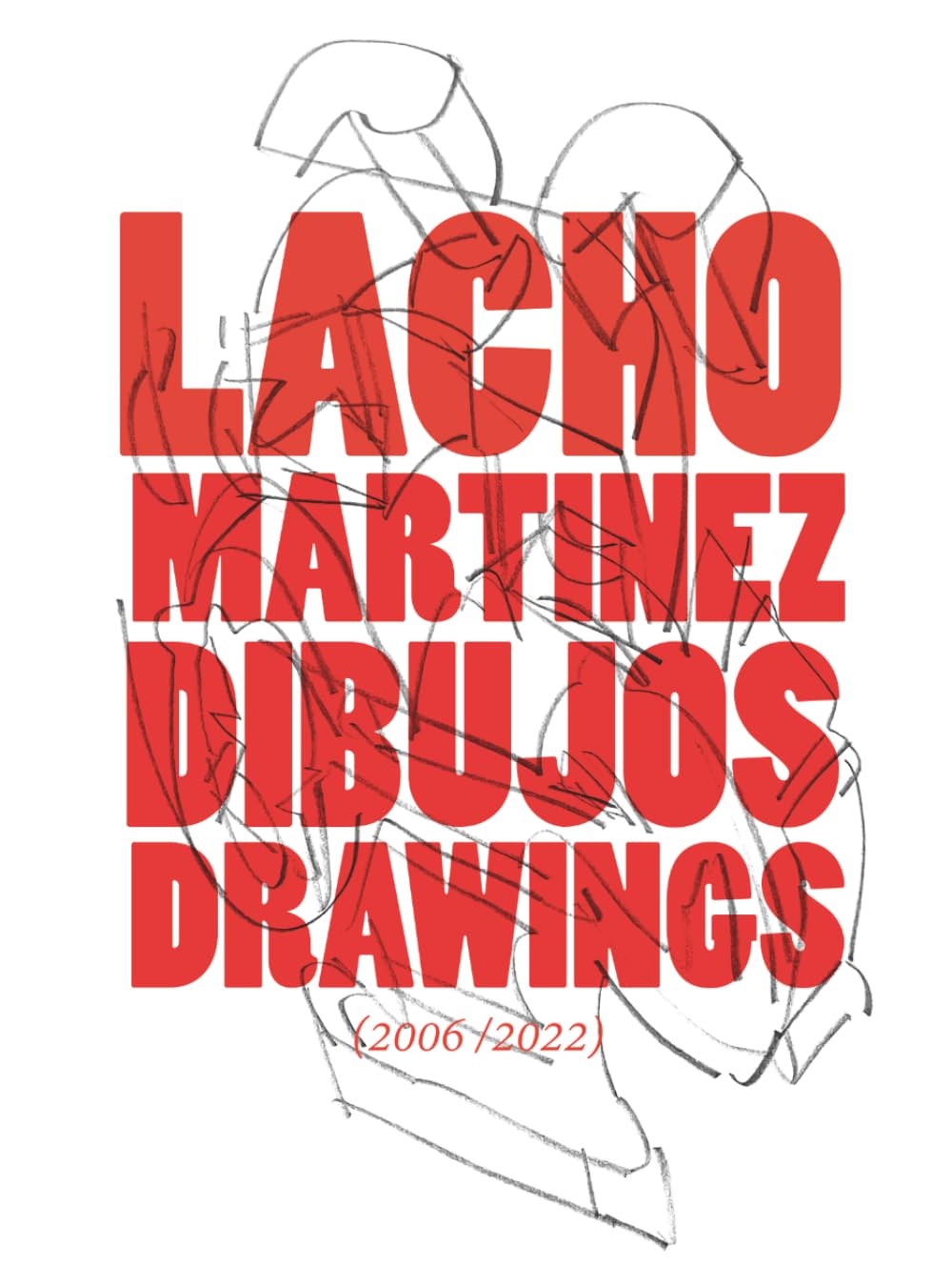 Lacho Martinez: Dibujos/Drawings: 2006-2022/Dibujos y critica de arte sobre el dibujo
