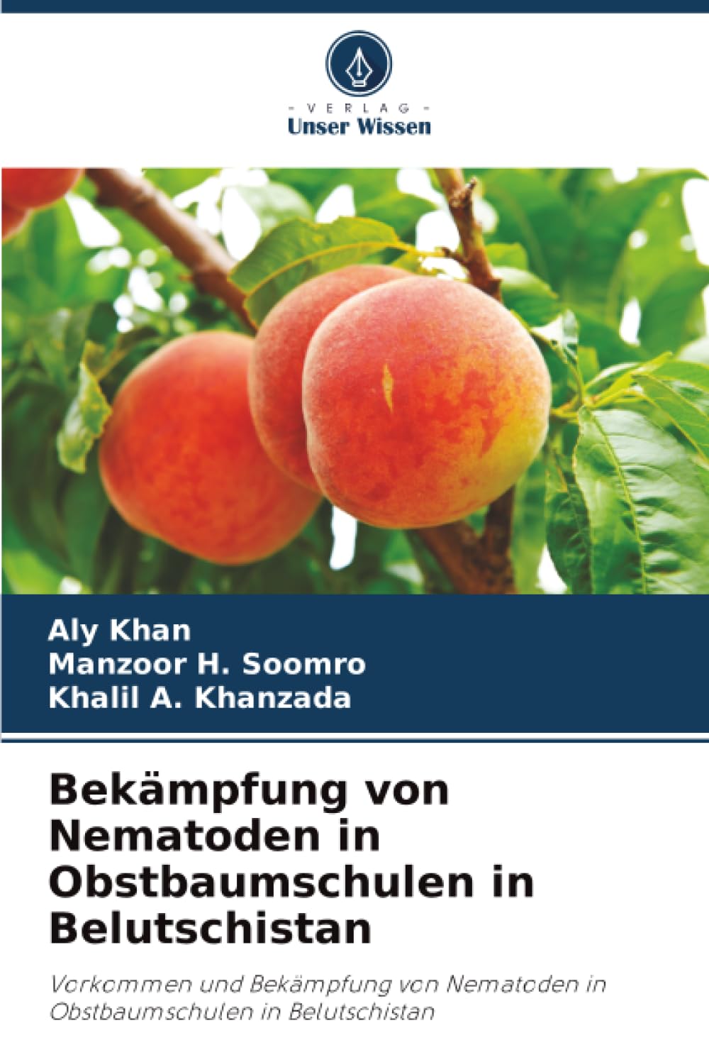 Bekämpfung von Nematoden in Obstbaumschulen in Belutschistan: Vorkommen und Bekämpfung von Nematoden in Obstbaumschulen in Belutschistan