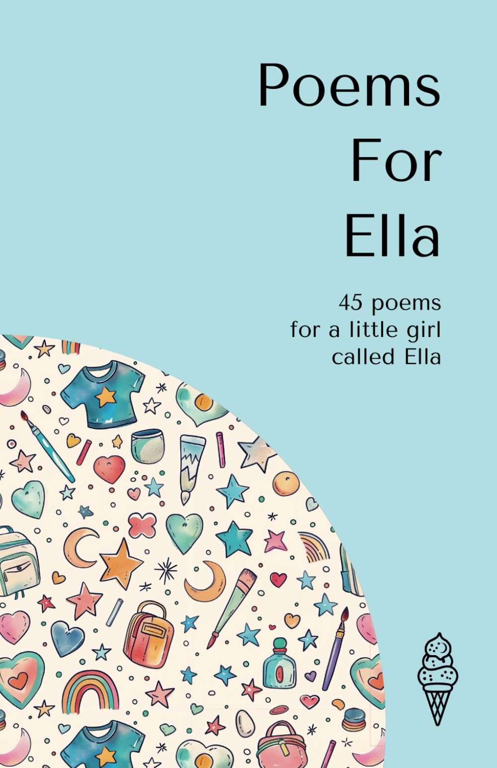 Poems for Ella: 45 personalised poems for a little girl called Ella (Personalised Poems for Children)