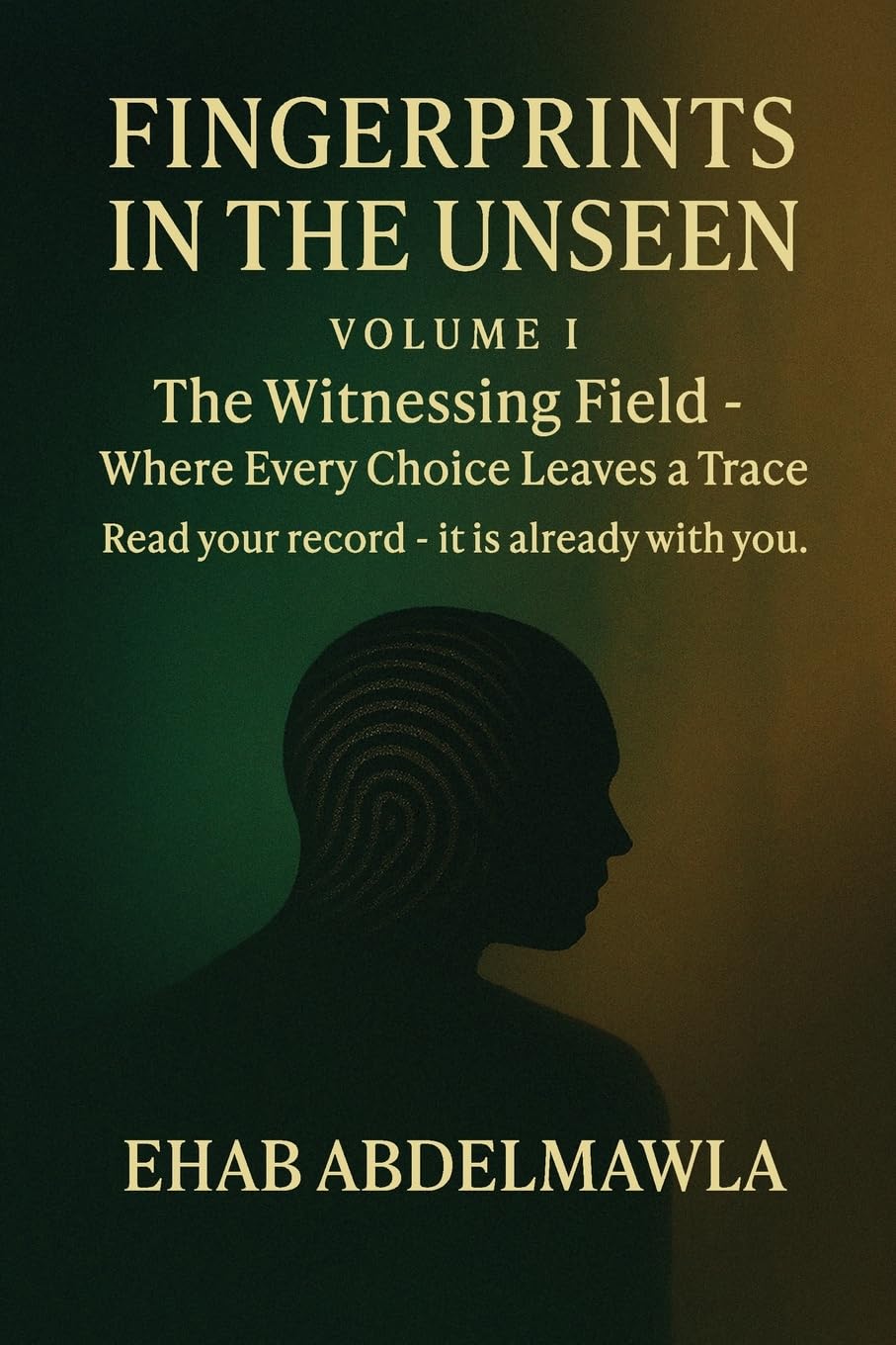 Fingerprints in the Unseen: The Witnessing Field - Where Every Choice Leaves a Trace: 1