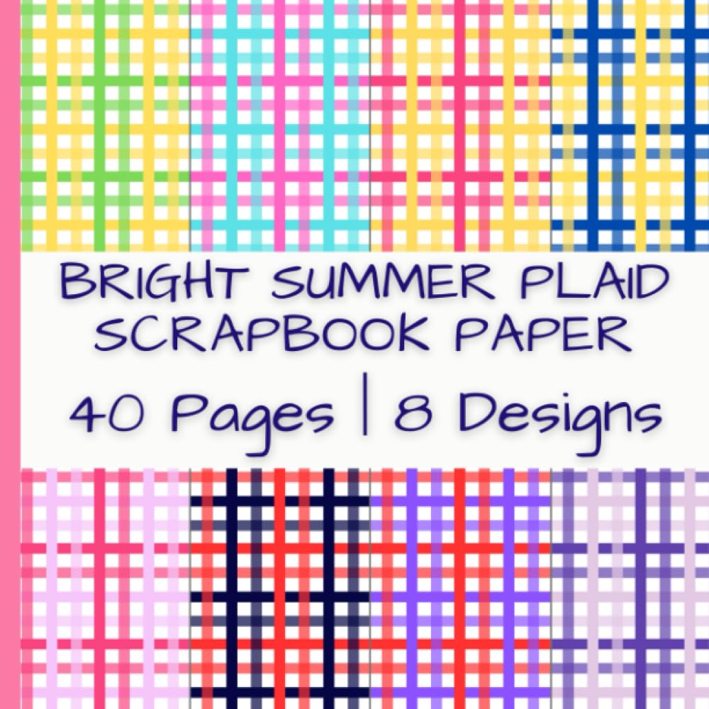Bright Summer Plaid Scrapbook Paper: Decorative Designs | 40 Pages | 8 Designs | 5 Pages of Each Design | Double-Sided Non-Perforated Pages | 8.5 Inches by 8.5 Inches