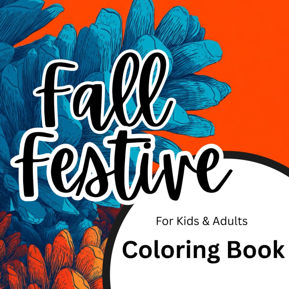 Fall Festive Coloring Book: For Kids And Adults, Cute Autumn Favorites, Cozy Harvest Fun & Easy Coloring Pages