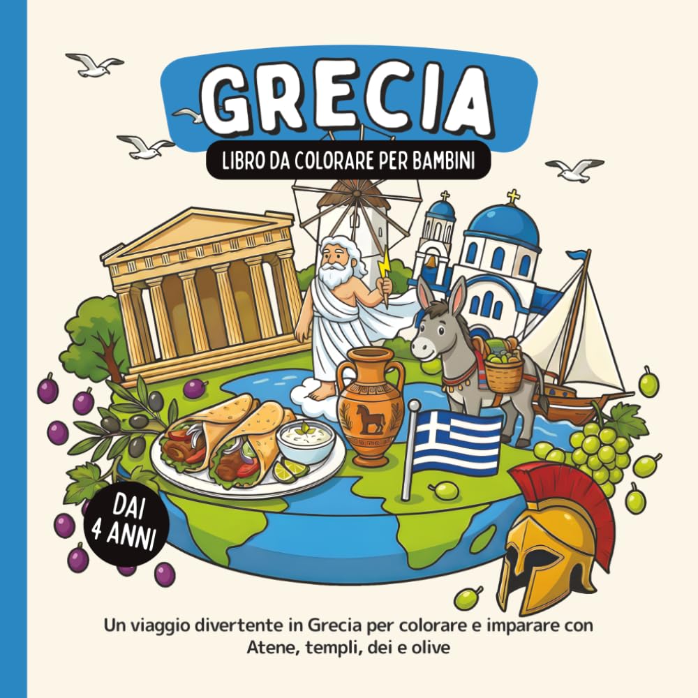 Grecia – Libro da colorare per bambini dai 4 anni: Un viaggio divertente in Grecia per colorare e imparare con Atene, templi, dei e olive (Paesi del Mondo da Colorare)