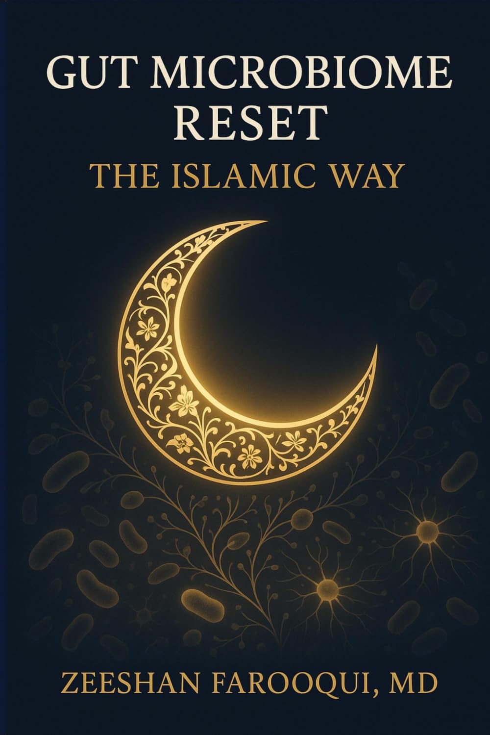 GUT MICROBIOME RESET: THE ISLAMIC WAY: Heal Your Gut with Teachings from the Quran and Sunnah, Backed by Science