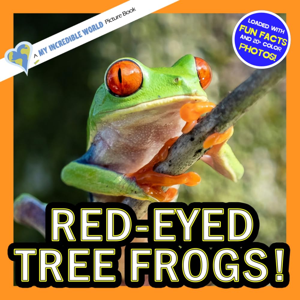 Red-Eyed Tree Frogs!: A My Incredible World Picture Book for Children (My Incredible World: Nature and Animal Picture Books for Children)
