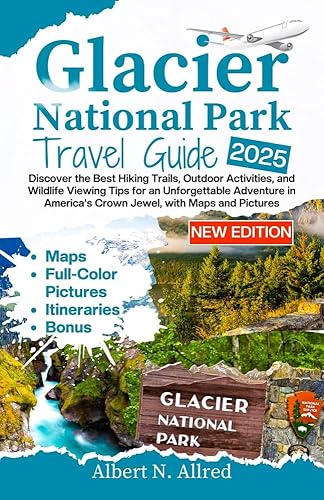 Glacier National Park Travel Guide 2025: Discover the Best Hiking