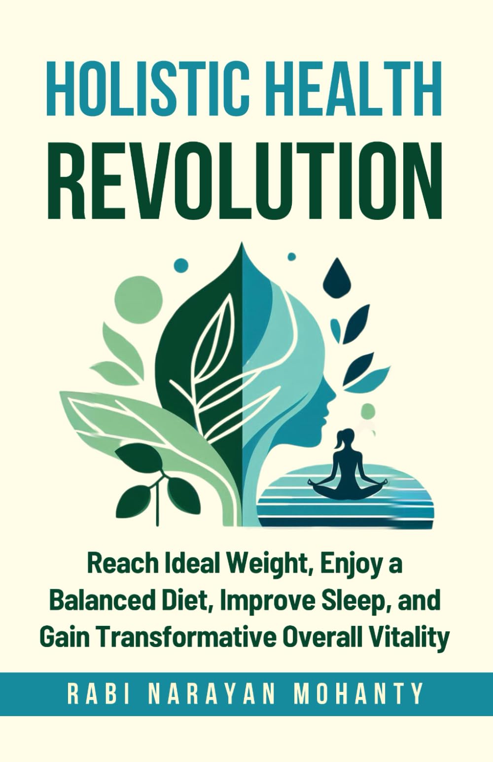 HOLISTIC HEALTH REVOLUTION: Reach Ideal Weight, Enjoy a Balanced Diet, Improve Sleep, and Gain Transformative Overall Vitality.
