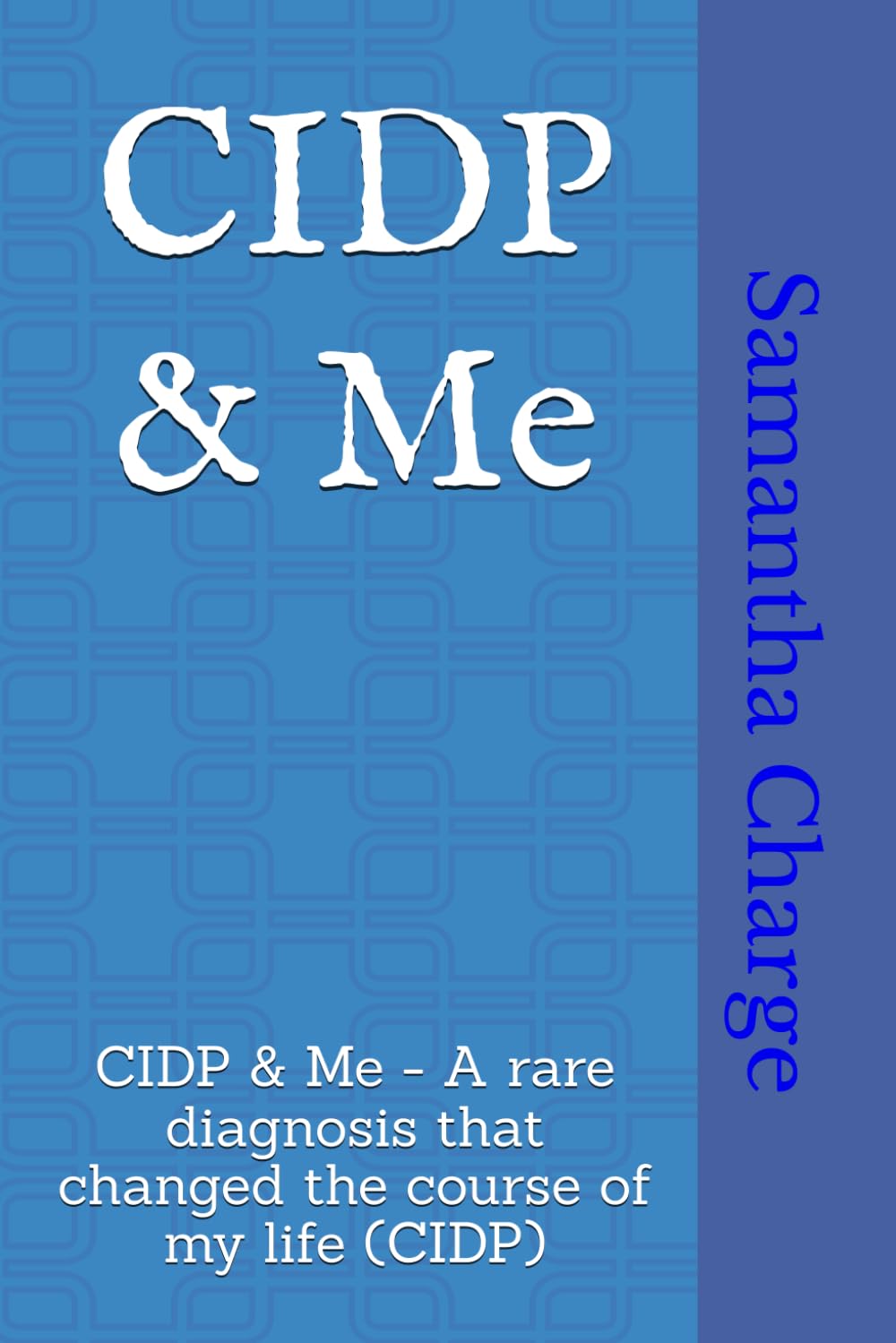 CIDP & Me: CIDP & Me - A rare diagnosis that changed the course of my life (CIDP) (Book 1)