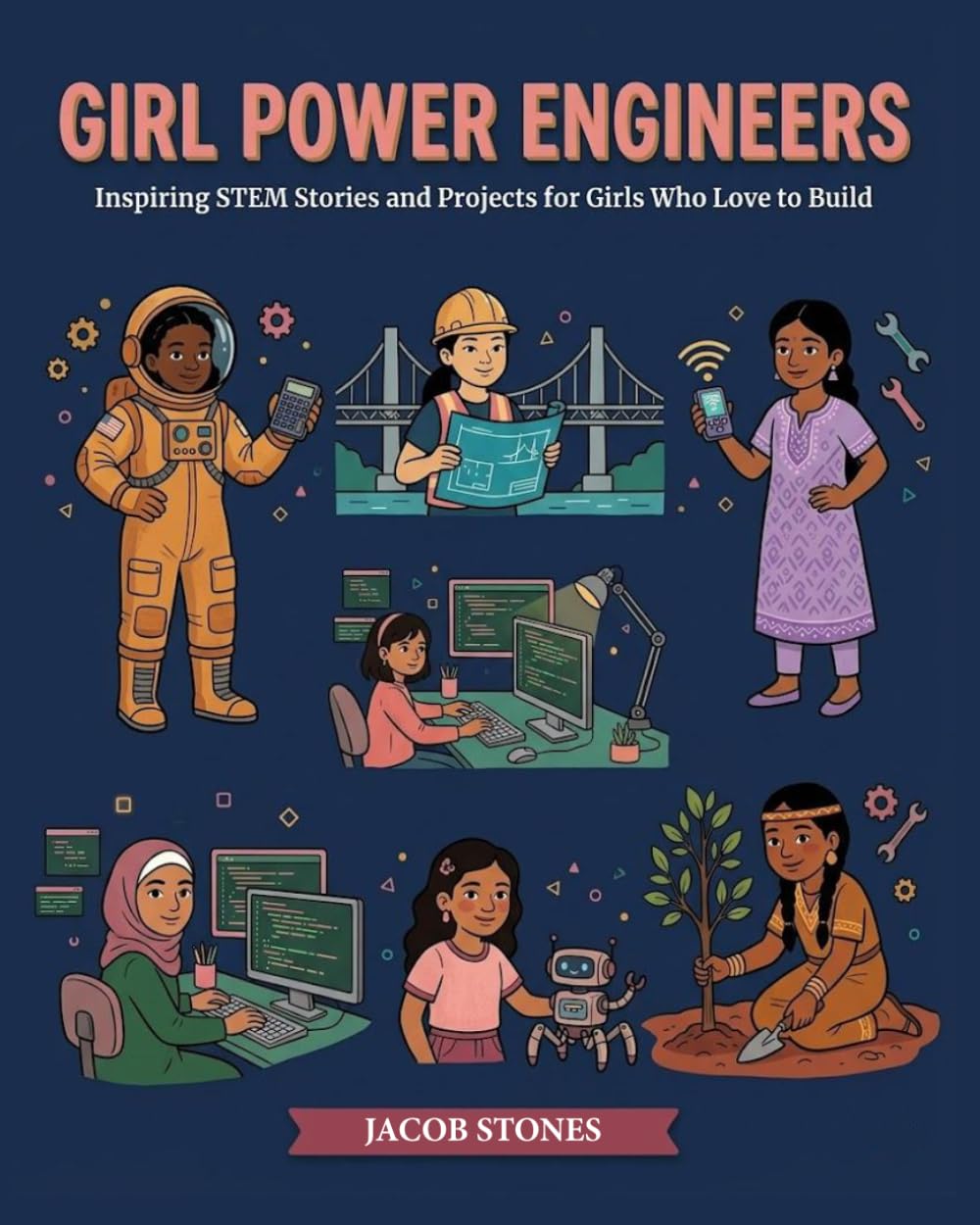 GIRL POWER ENGINEERS: Inspiring STEM Stories and Projects for Girls Who Love to Build