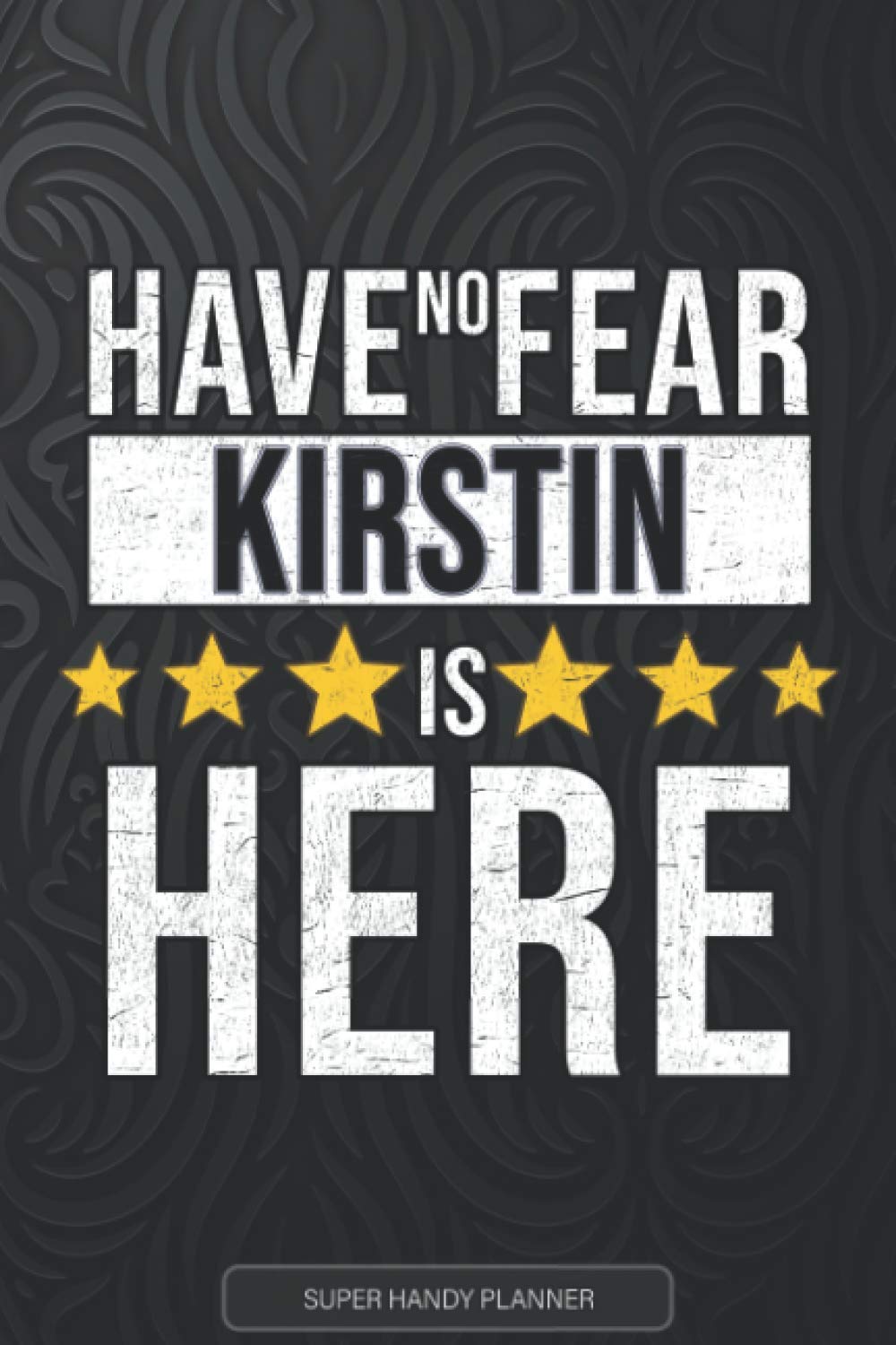 Kirstin: Have No Fear Kirstin Is Here - Custom Named Gift Planner, Calendar, Notebook & Journal For Kirstin