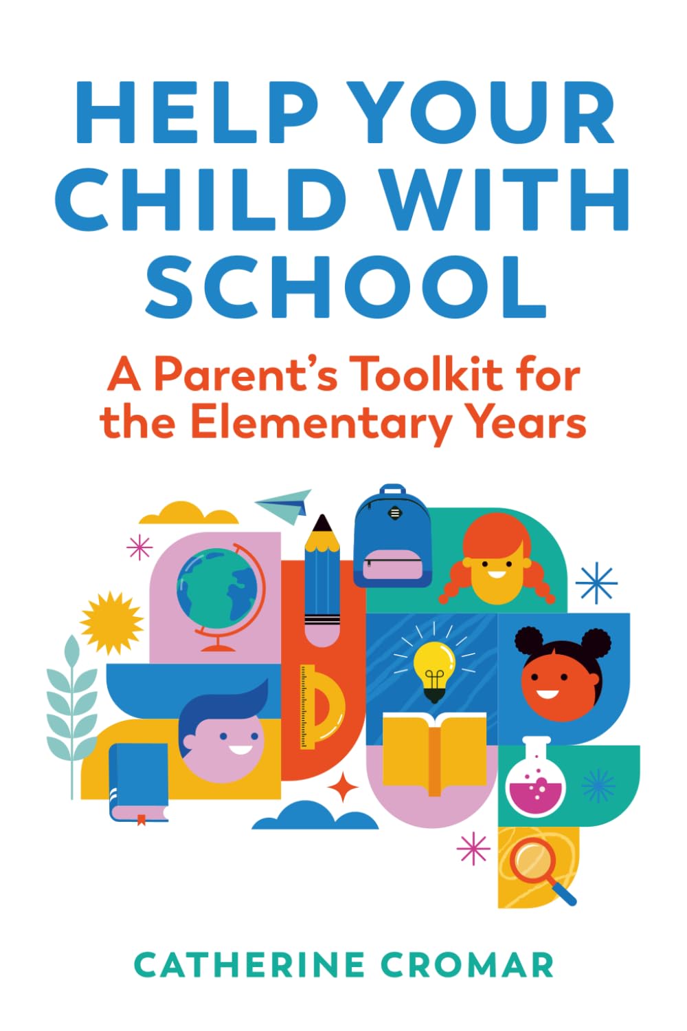 Help Your Child with School: A Parent’s Toolkit for the Elementary Years