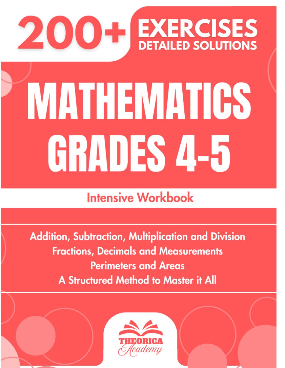 Mathematics Grades 4-5: 200+ Progressive Exercises with Detailed Solutions | Addition, Subtraction, Multiplication, Division, Fractions...