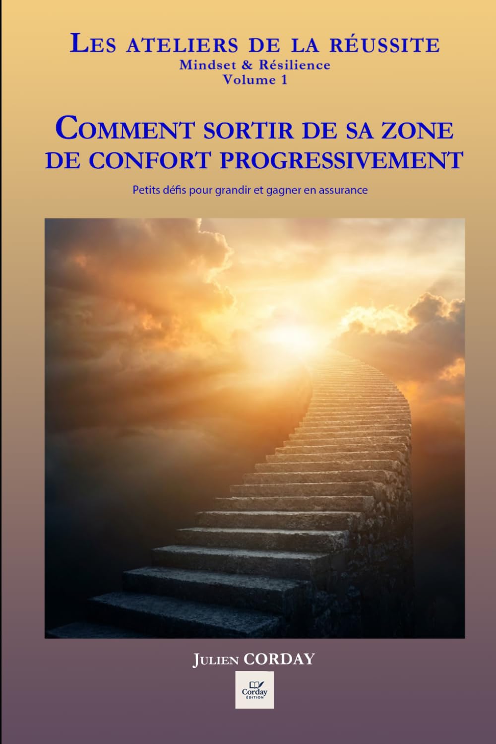 Comment sortir de sa zone de confort progressivement: Petits défis pour grandir et gagner en assurance (Les ateliers de la réussite)