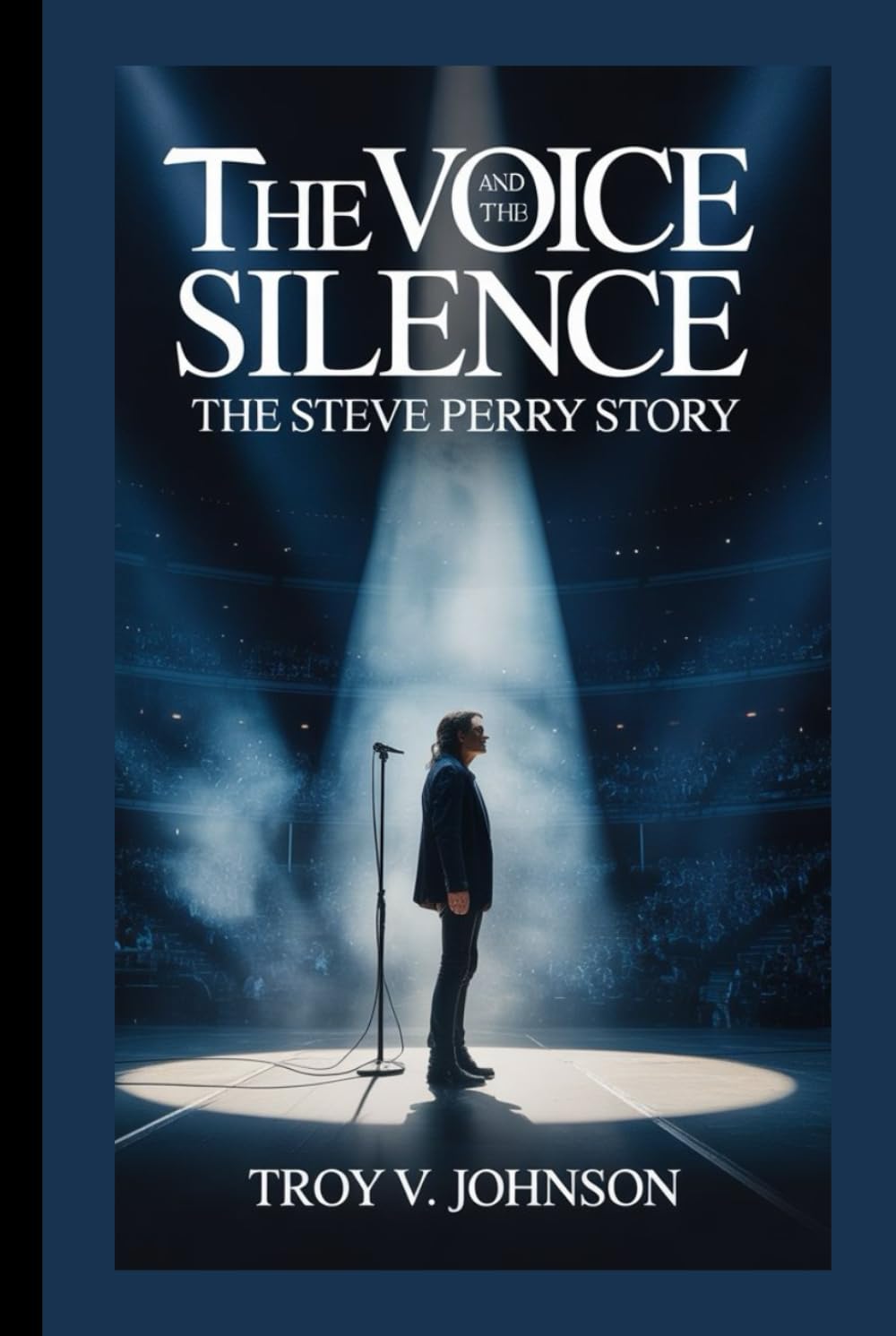 THE VOICE AND THE SILENCE: THE STEVE PERRY STORY
