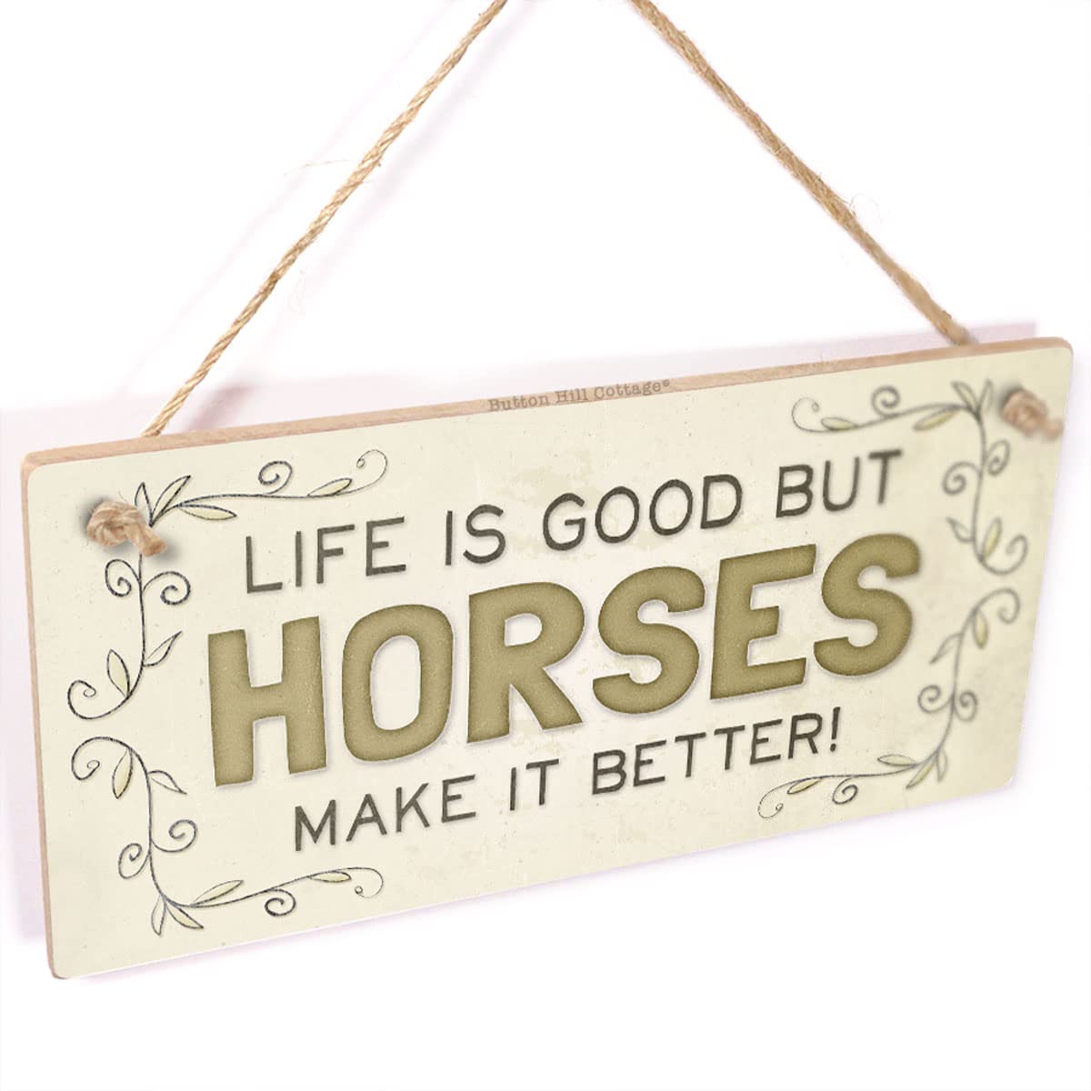Life is Good but Horses Make it Better! - Country Home Style Home Accessory Sign for Horse Lovers