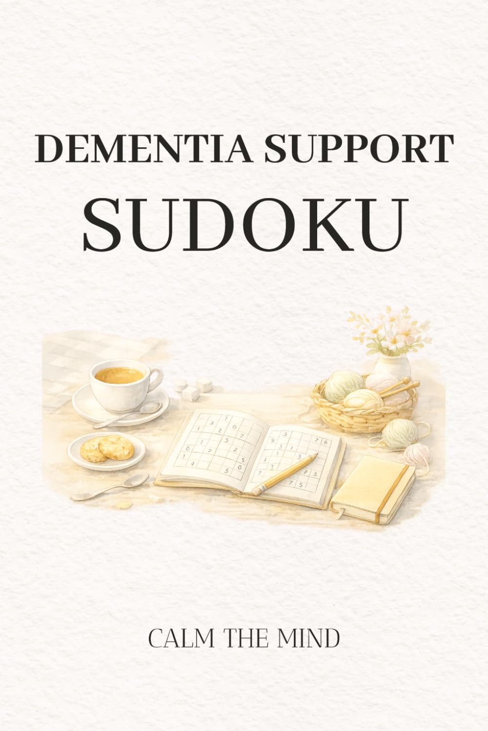 Dementia Support Sudoku Puzzles: Sudoku for Memory Support | Help Maintain Focus, Reduce Restlessness, and Encourage Calm Thinking | 6×9 Inches, 110 Pages | 50+ Puzzles | Solutions Included
