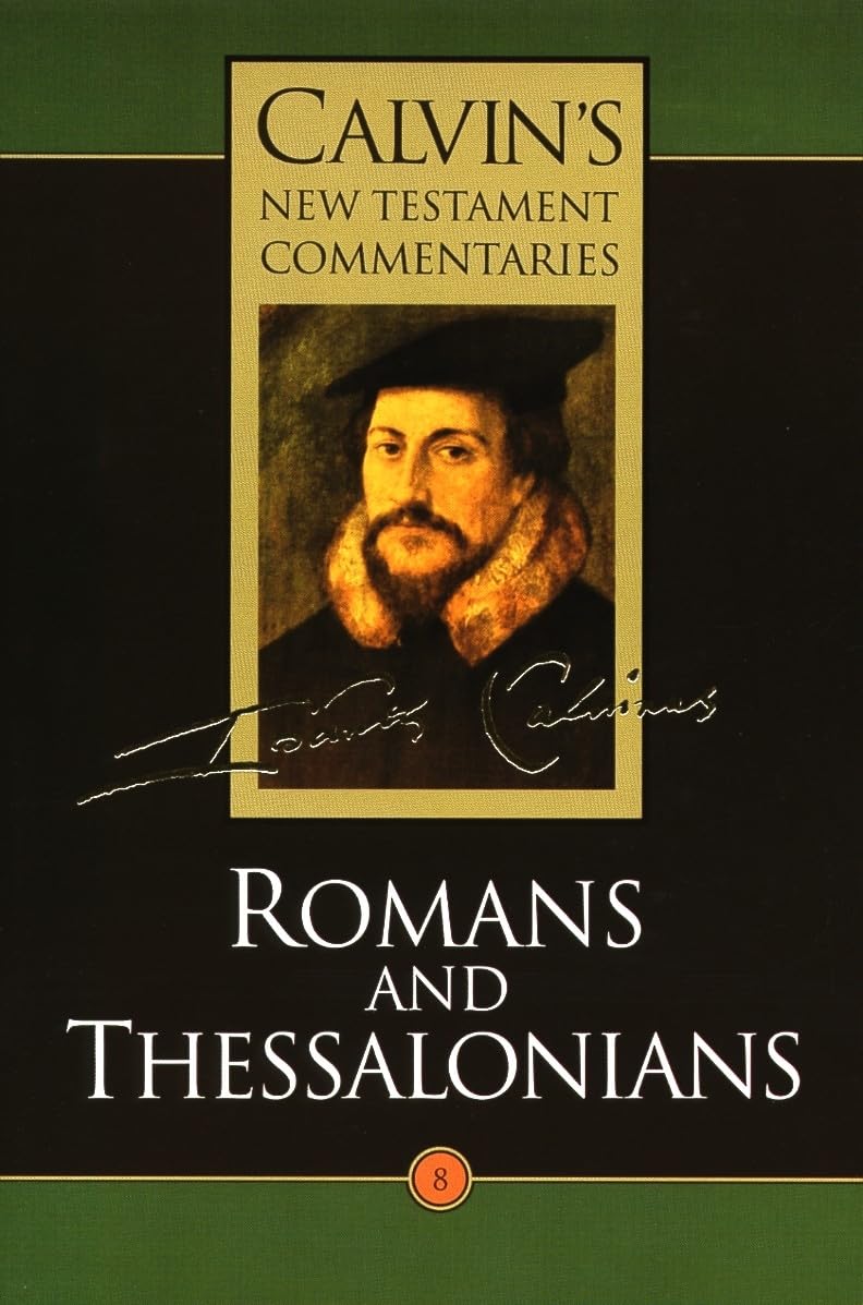 Calvin's New Testament Commentaries, Volume 8: Romans and Thessalonians ...